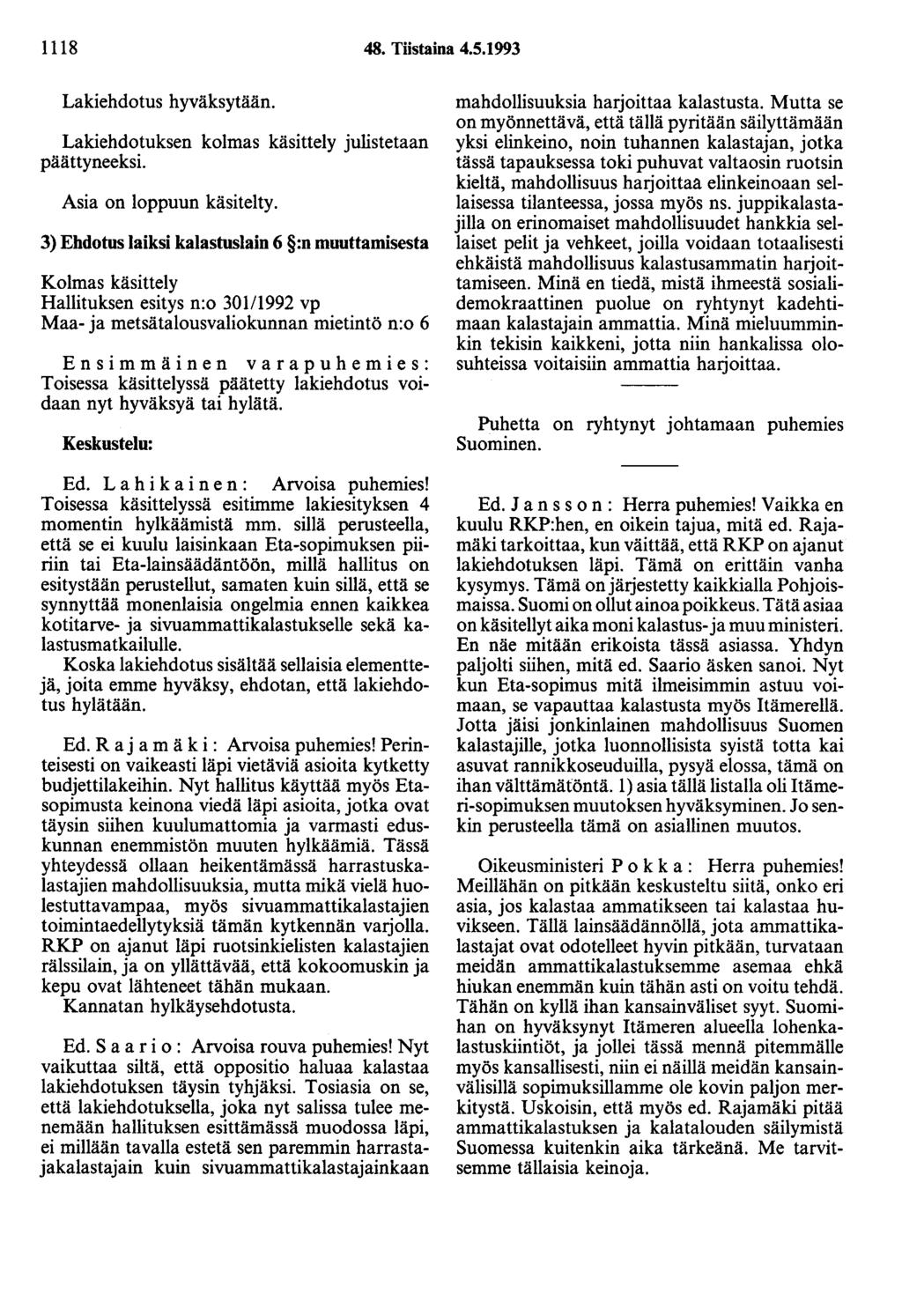 1118 48. Tiistaina 4.5.1993 Lakiehdotus hyväksytään. Lakiehdotuksen kolmas käsittely julistetaan Asia on loppuun käsitelty.