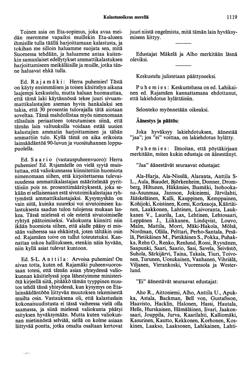 Kalastusoikeus merellä 1119 Toinen asia on Eta-sopimus, joka avaa meidän meremme vapaiksi muillekin Eta-alueen ihmisille tulla täällä harjoittamaan kalastusta, ja tokihan me silloin haluamme suojata