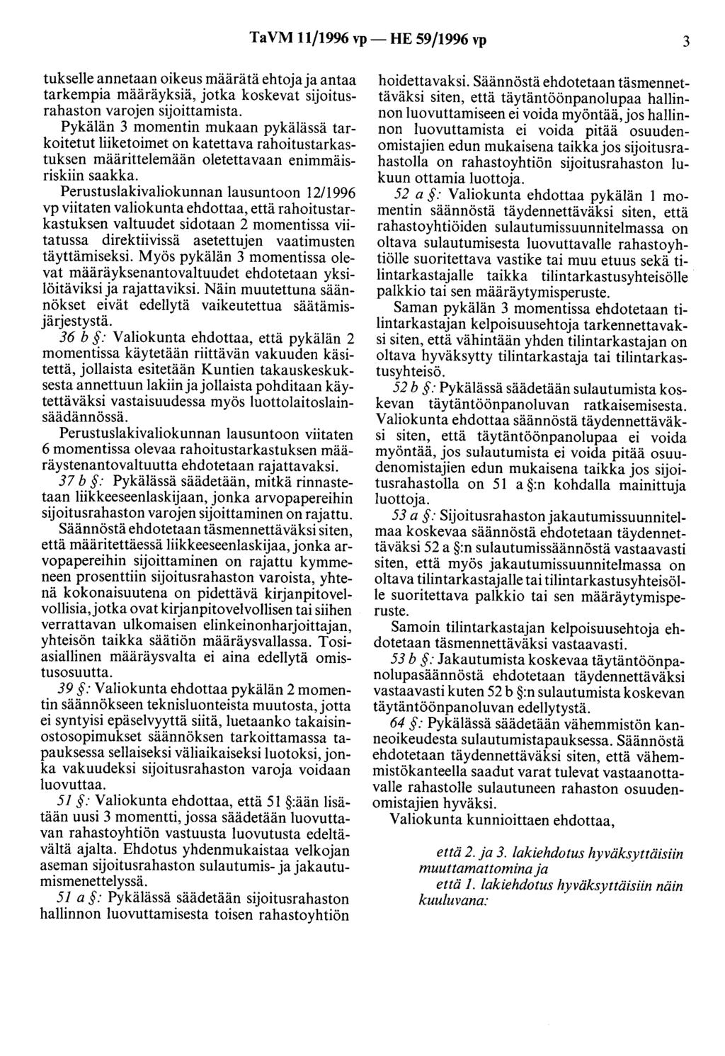 TaVM 11/1996 vp- HE 59/1996 vp 3 tukselle annetaan oikeus määrätä ehtoja ja antaa tarkempia määräyksiä, jotka koskevat sijoitusrahaston varojen sijoittamista.