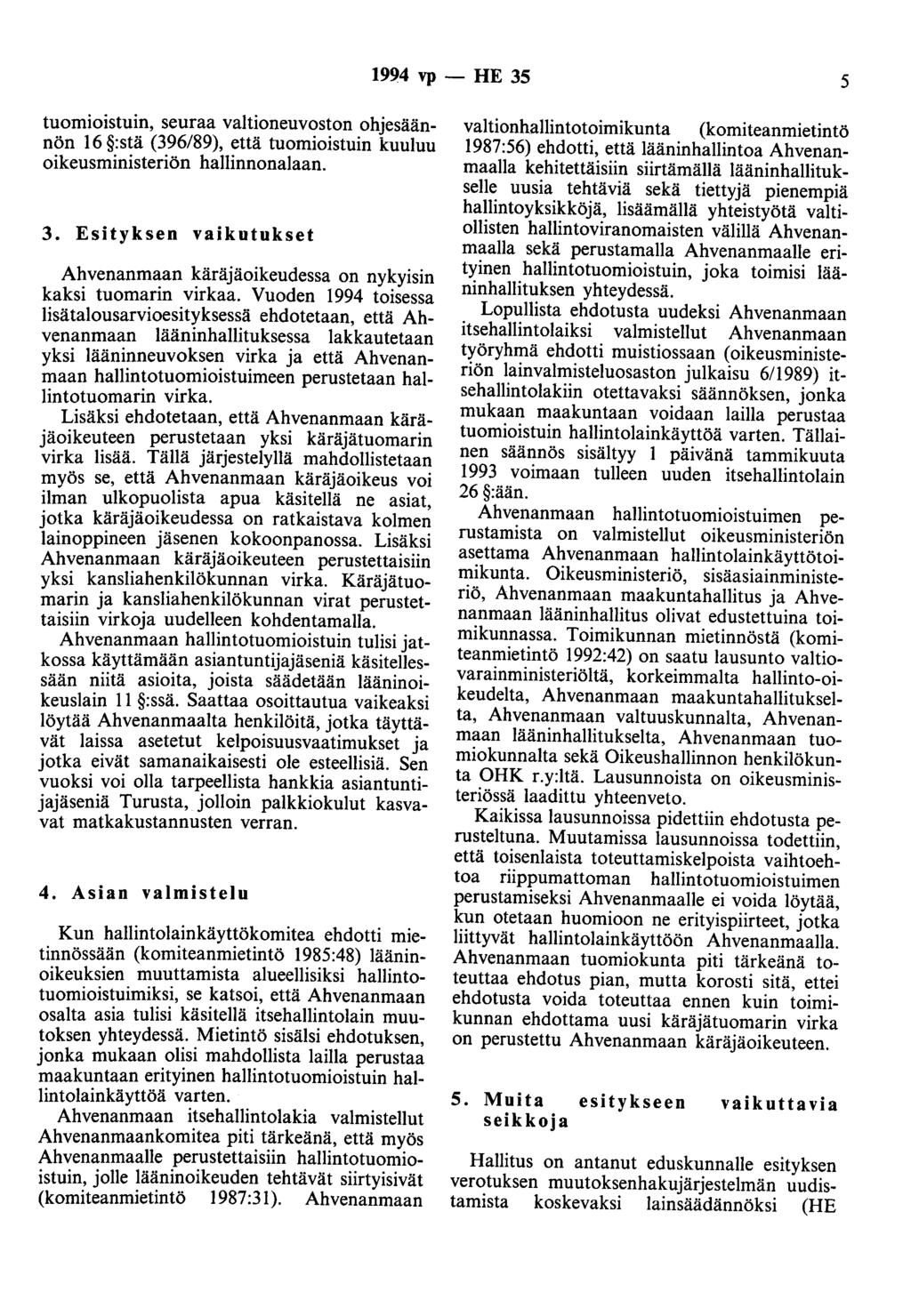 1994 vp - HE 35 5 tuomioistuin, seuraa valtioneuvoston ohjesäännön 16 :stä (396/89), että tuomioistuin kuuluu oikeusministeriön hallinnonalaan. 3. Esityksen vaikutukset Ahvenanmaan käräjäoikeudessa on nykyisin kaksi tuomarin virkaa.