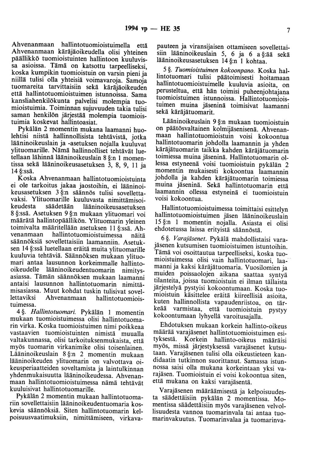 1994 vp - HE 35 7 Ahvenanmaan hallintotuomioistuimella että Ahvenanmaan käräjäoikeudella olisi yhteinen päällikkö tuomioistuinten hallintoon kuuluvissa asioissa.