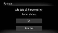 Formatering af hukommelseskort Før du bruger et nyt hukommelseskort eller et, der er blevet formateret i andre enheder, skal du formatere kortet med kameraet.