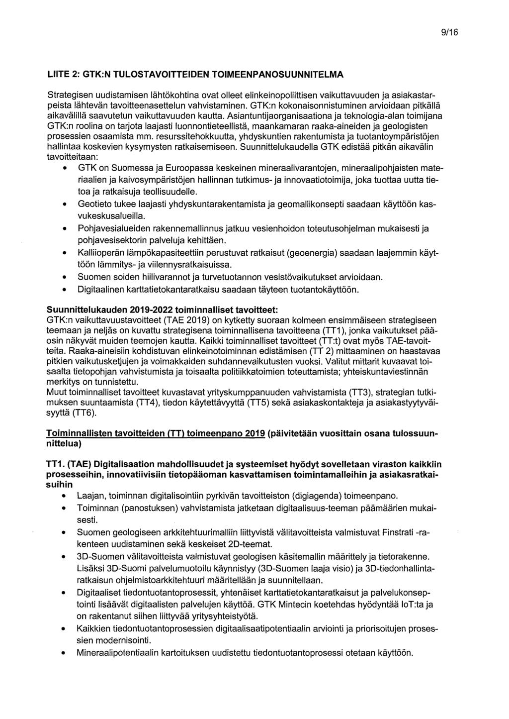 9/16 LIITE 2: GTK:N TULOSTAVOITTEIDEN TOIMEENPANOSUUNNITELMA Strategisen uudistamisen lähtökohtina ovat olleet elinkeinopoliittisen vaikuttavuuden ja asiakastarpeista lähtevän tavoitteenasettelun