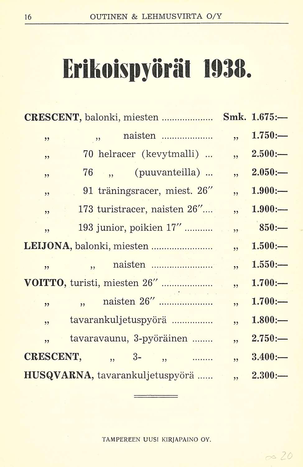 Erikoispyöräl 1938. CRESCENT, balonki, miesten Smk. 1.675: naisten 1.750; 70 helracer. (kevytmalli) 2.500: 76 (puuvanteilla). 91 träningsracer, miest.