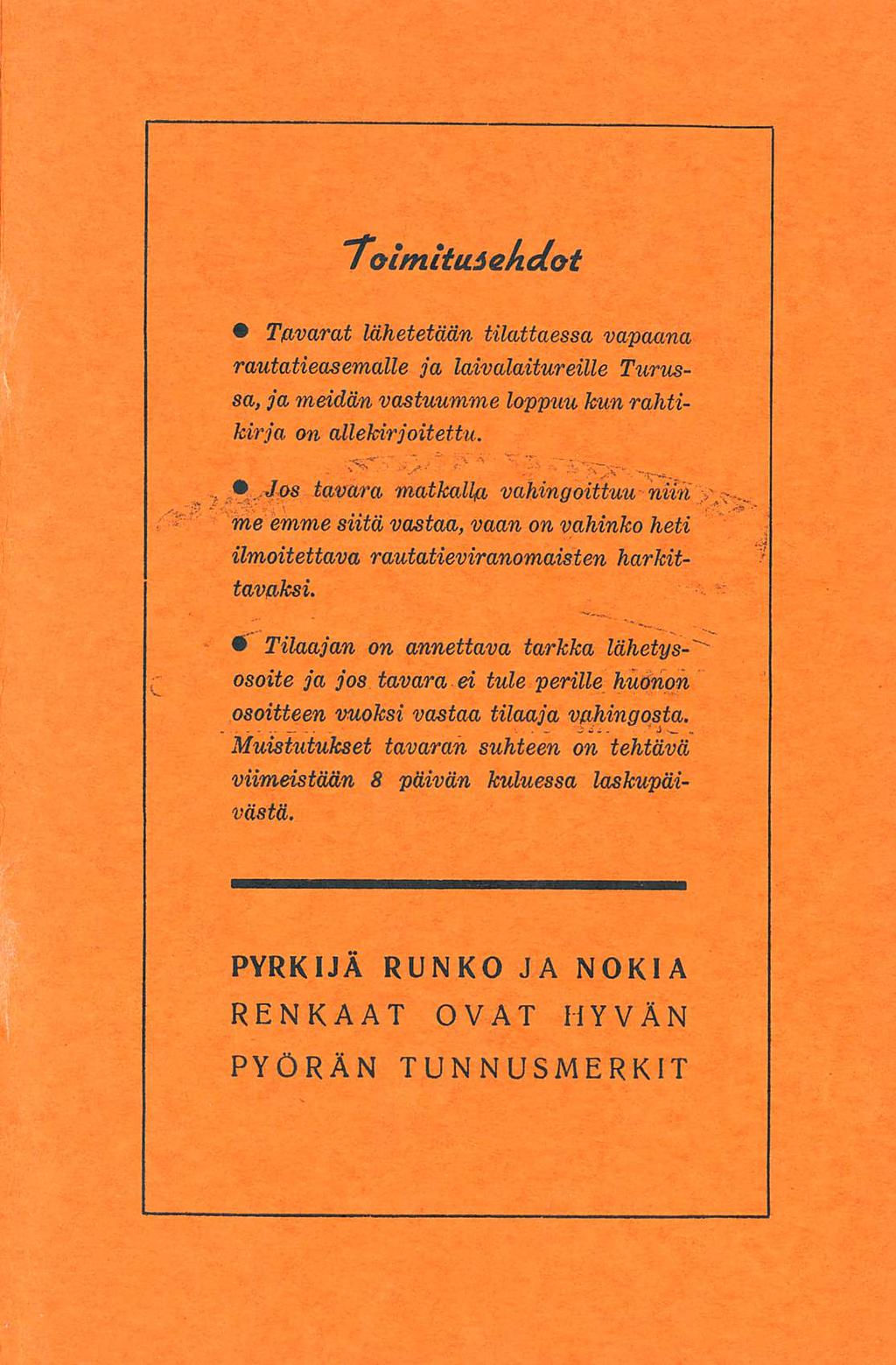 , Toimitu.sekdot Tavarat lähetetään tilattaessa vapaana rautatieasemalle ja laivalaitureille Turussa, ja meidän vastuumme loppuu kun rahtikirja on allekirjoitettu. " <?