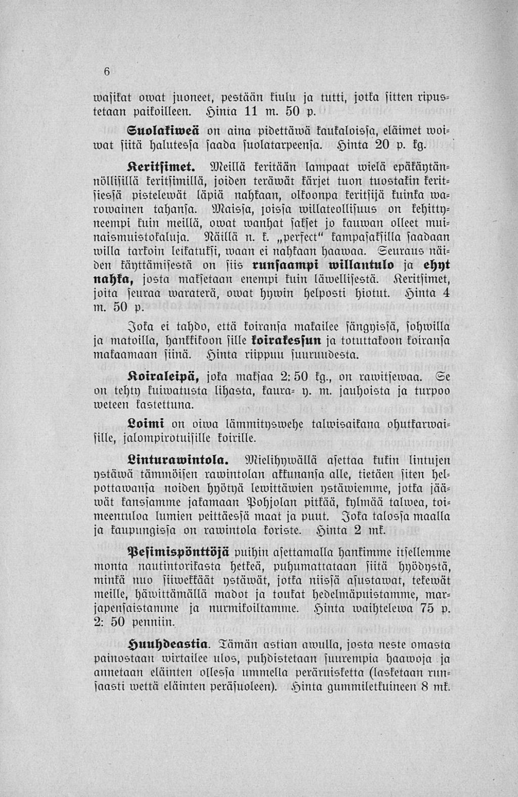 masikat omat juoneet, pestään kiulu ja tutti, jotka sitten ripustetaan paikoilleen. Hinta 11 m. 50 p. Suolakiweii on aina pidettäwä kaukaloissa, eläimet moiwat siitä halutessa saada suolatarpeensa.