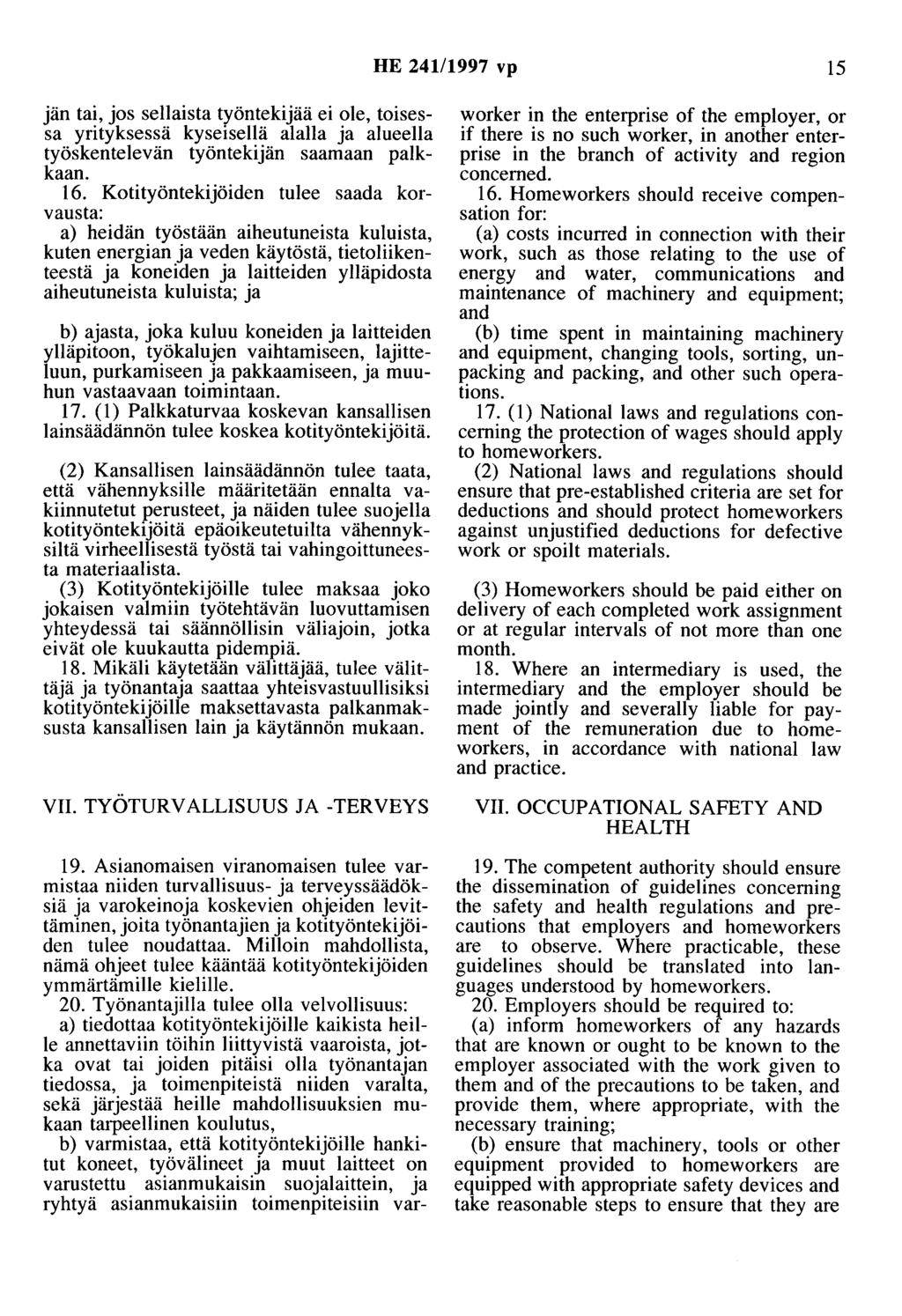 HE 24111997 vp 15 jän tai, jos sellaista työntekijää ei ole, toisessa yrityksessä kyseisellä alalla ja alueella työskentelevän työntekijän saamaan palkkaan. 16.