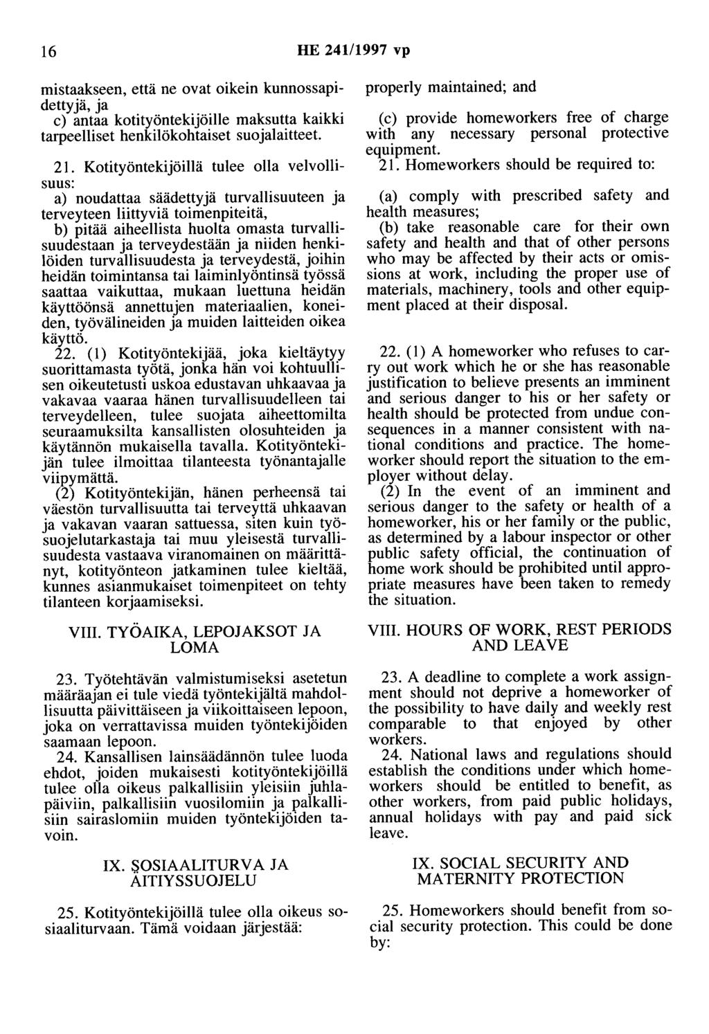 16 HE 241/1997 vp mistaakseen, että ne ovat oikein kunnossapidettyjä, ja c) antaa kotityöntekijöille maksutta kaikki tarpeelliset henkilökohtaiset suojalaitteet 21.