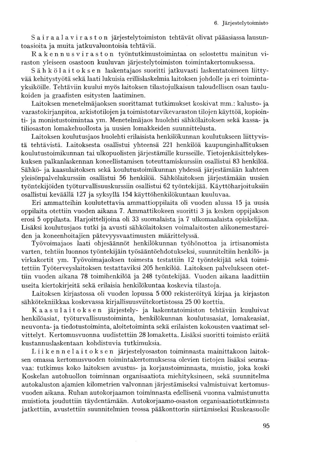 Sairaalaviraston järjestelytoimiston tehtävät olivat pääasiassa lausuntoasioita ja muita jatkuvaluontoisia tehtäviä.