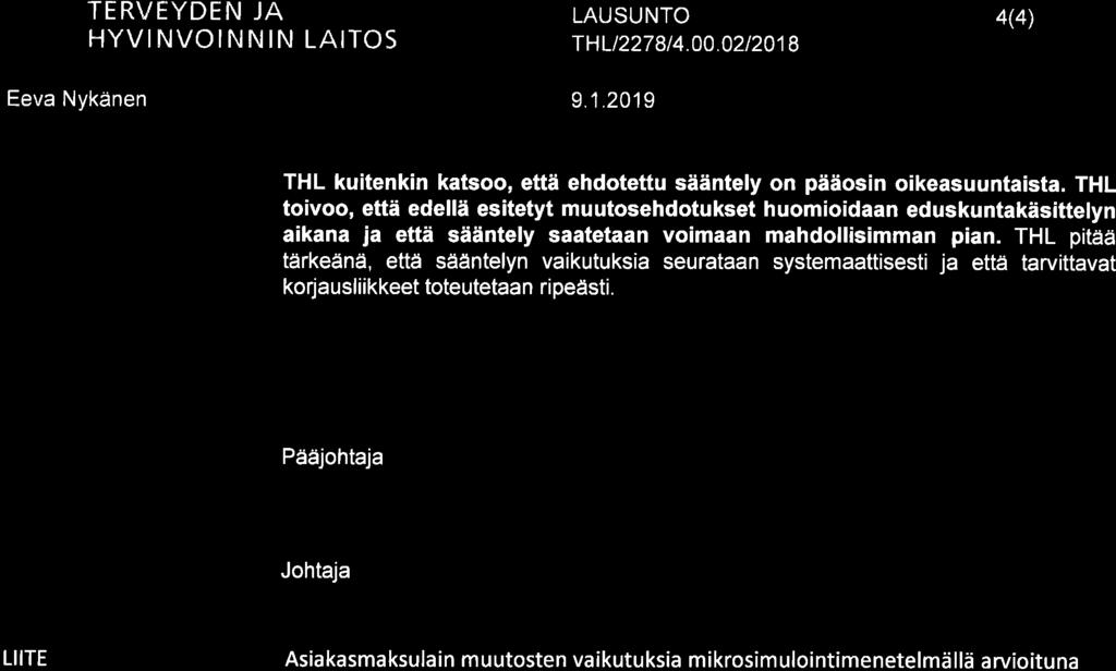 TERVËYDEN JA HYVINVOINNIN LAITOS -r HLt227 8 I 4.00.02t 20 1 I 4(4) Eeva Nykänen 9.1.2019 THL kuitenkin kats, että ehdtettu sääntely n pääsin ikeasuuntaista.