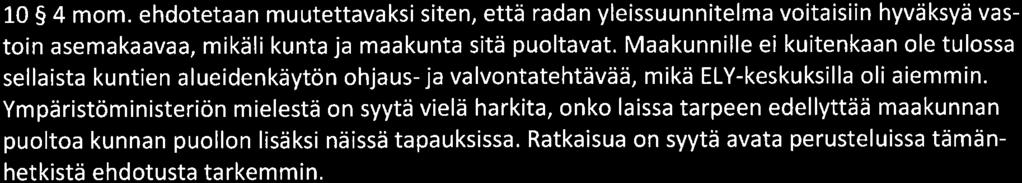 Luku 1 b sisältää tiukan ohjausjärjestelmän valtion ja maakunnan väliseen tienpitoa koskevaan yhteistyöhön ja sopimiseen. Ympäristöministeriö katsoo, että tämä on tarpeen mm.