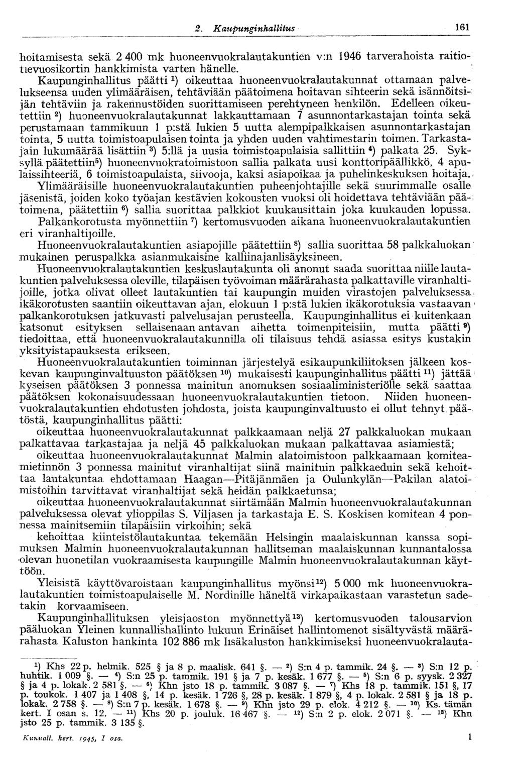 122 2. Kaupunginhallitus 161 hoitamisesta sekä 2 400 mk huoneenvuokralautakuntien v:n 1946 tarverahoista raitiotievuosikortin hankkimista varten hänelle.