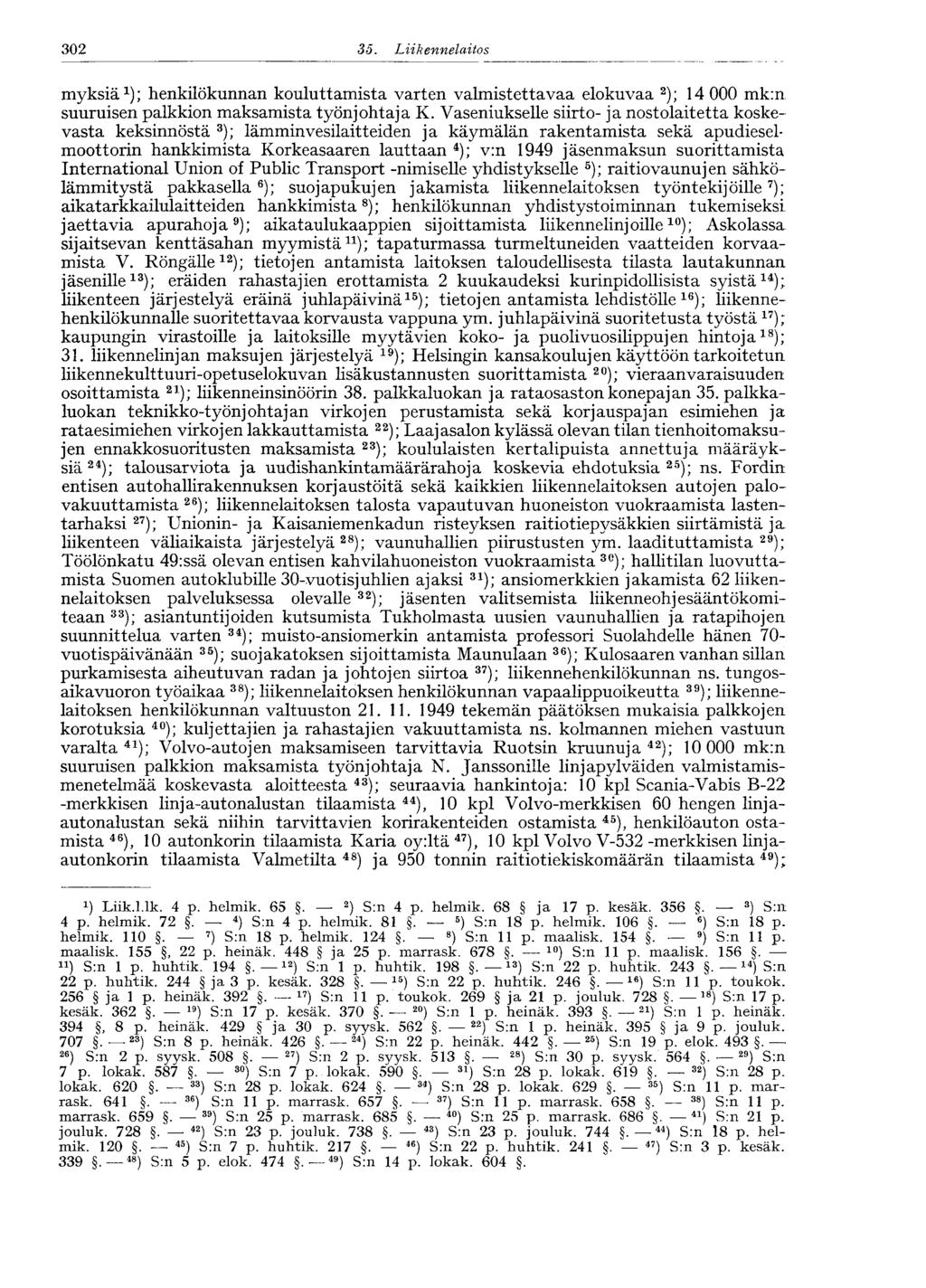 -302 35. IAikennelaitos myksiä 1 ); henkilökunnan kouluttamista varten valmistettavaa elokuvaa 2 ); 14 000 mk:n suuruisen palkkion maksamista työnjohtaja K.