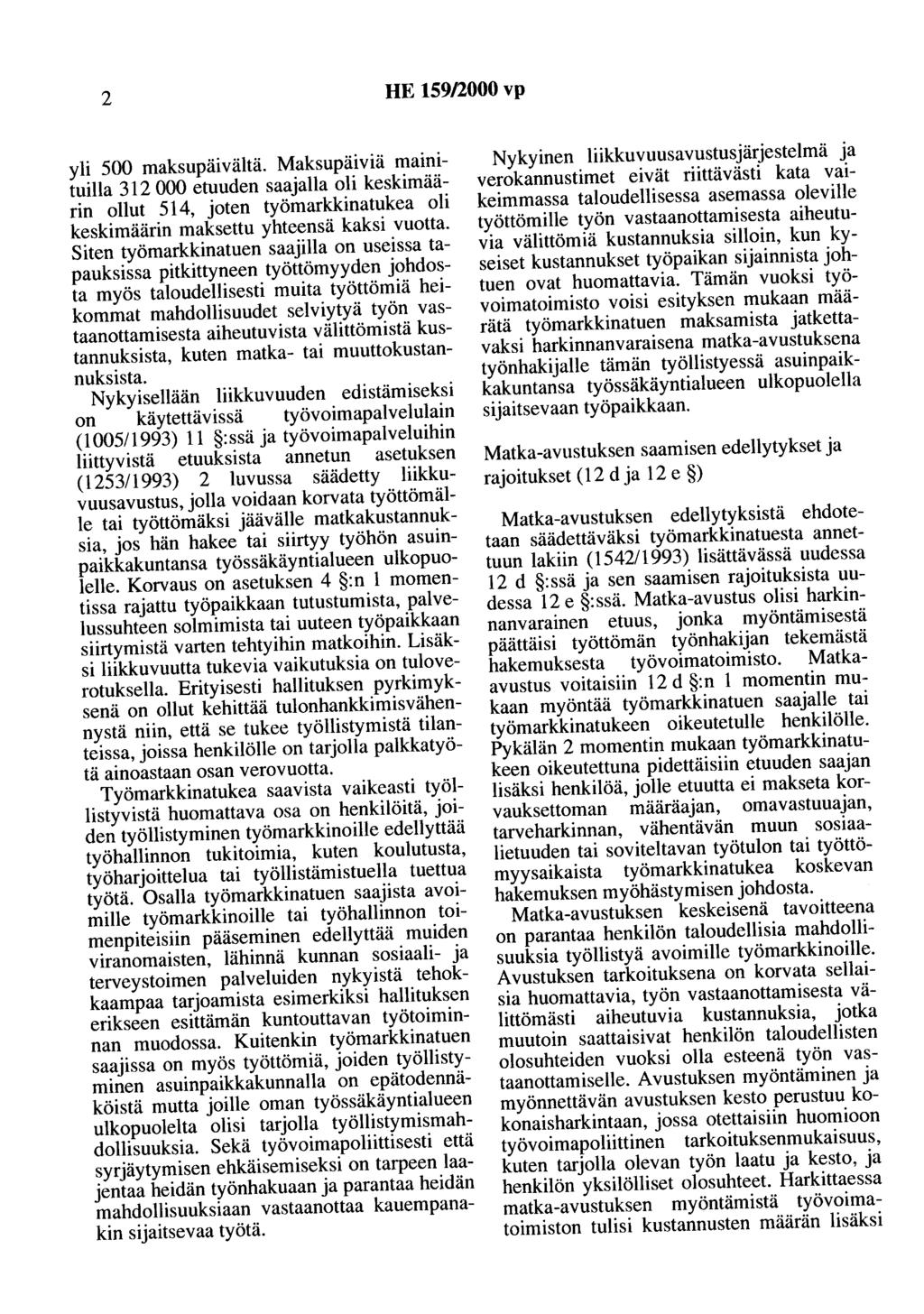 2 HE 159/2000 vp yli 500 maksupäivältä. Maksupäiviä mainituilla 312 000 etuuden saajalla oli keskimäärin ollut 514, joten työmarkkinatukea oli keskimäärin maksettu yhteensä kaksi vuotta.