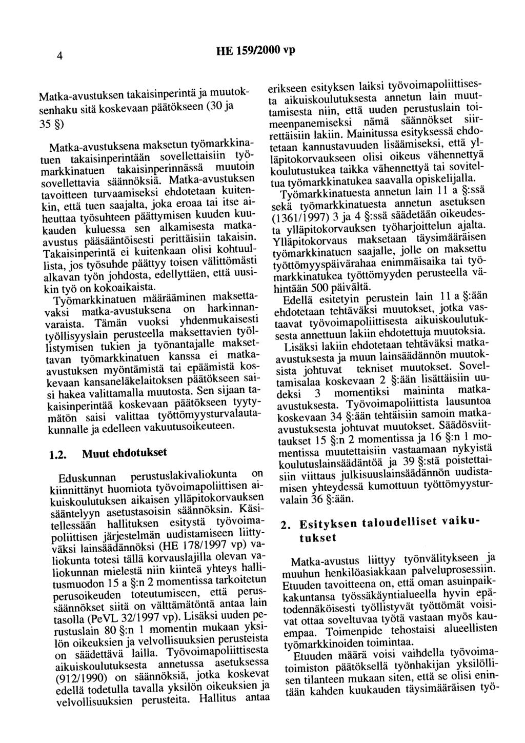 4 HE 159/2000 vp Matka-avustuksen takaisinperintä ja muutoksenhaku sitä koskevaan päätökseen (30 ja 35 ) Matka-avustuksena maksetun työmarkkinatuen ~akaisinperintään sovellettaisiin työmarkkmatuen