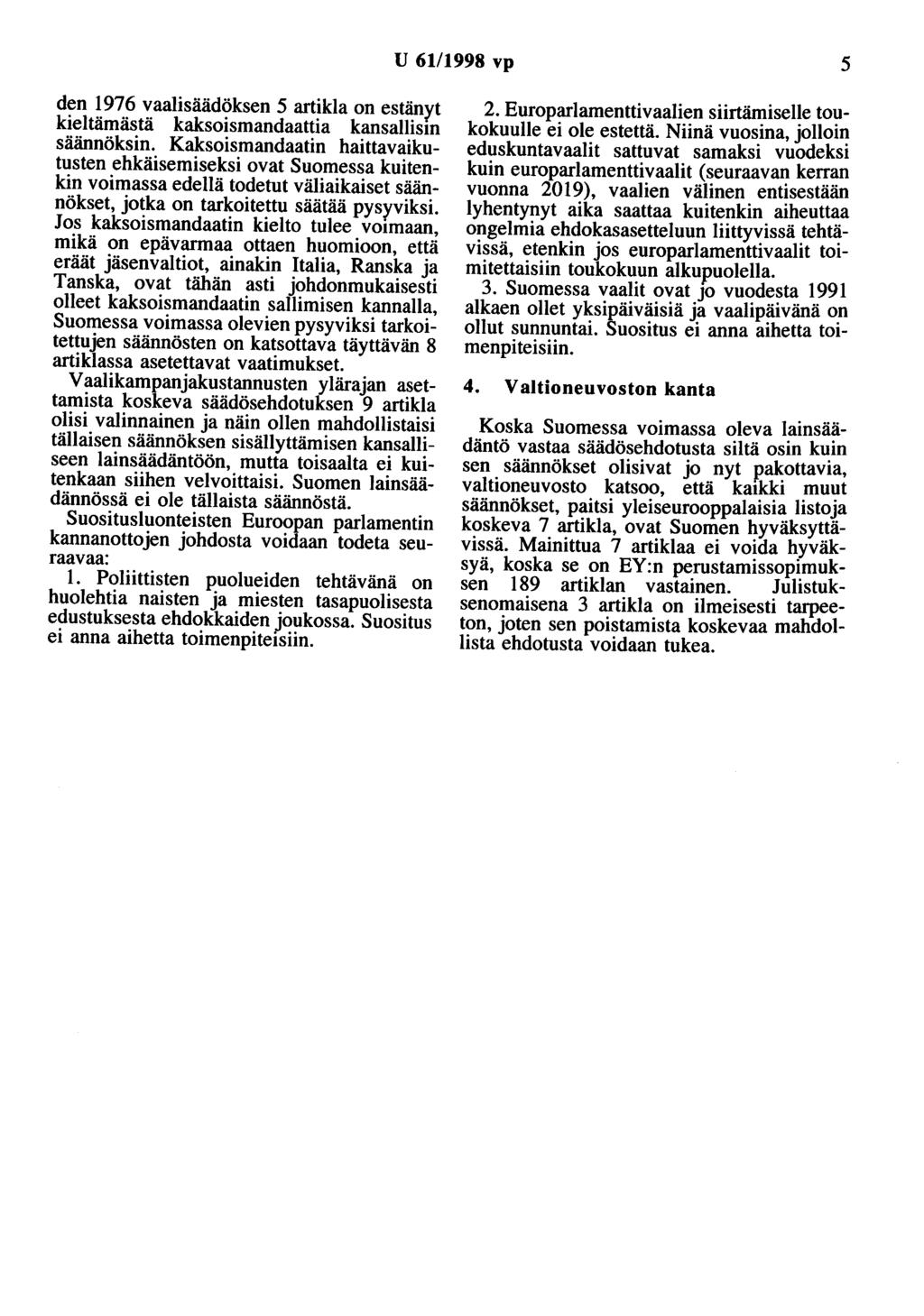 U 61/1998 vp 5 den 1976 vaalisäädöksen 5 artikla on estänyt kieltämästä kaksoismandaattia kansallism säännöksin.