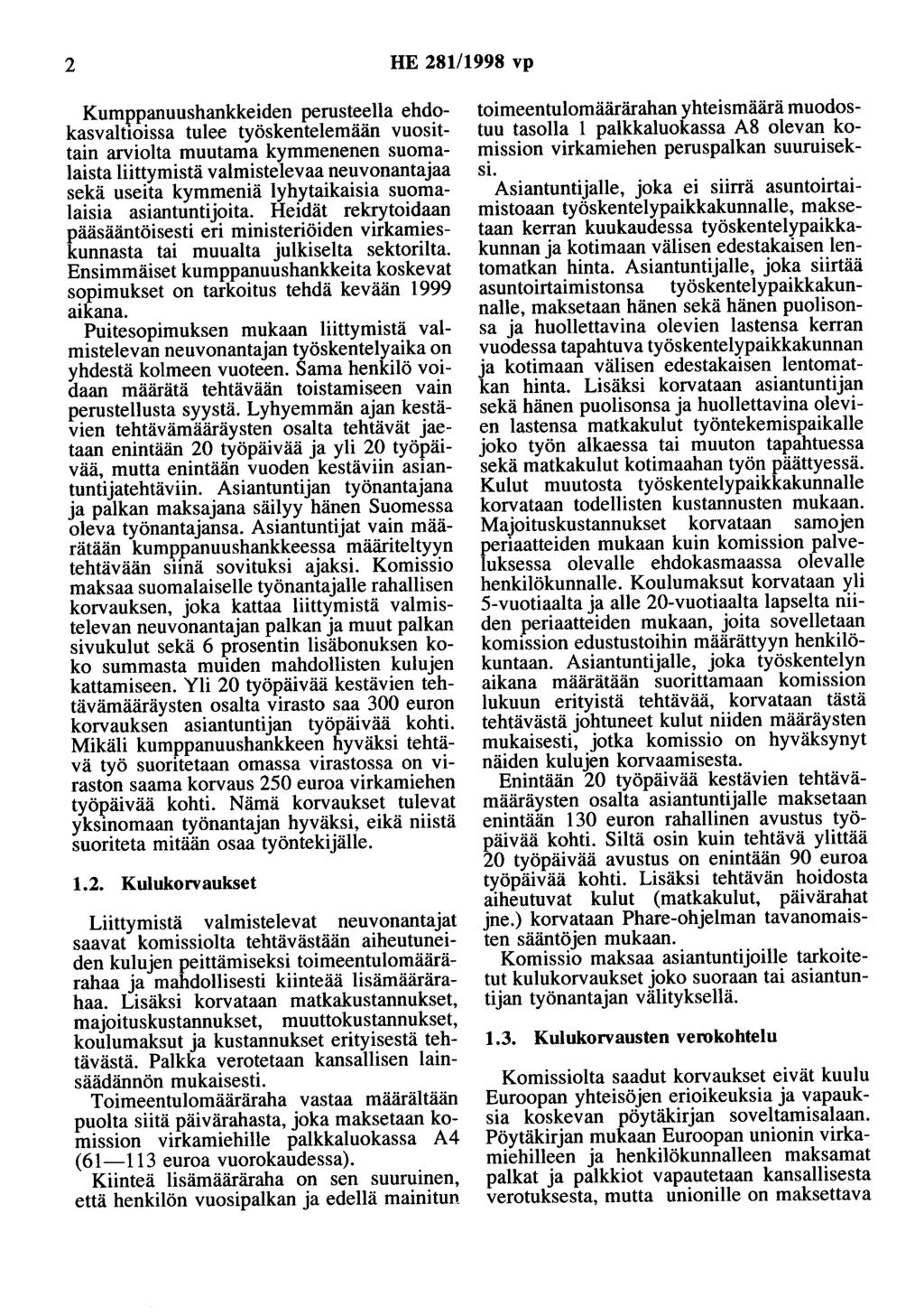 2 HE 281/1998 vp Kumppanuushankkeiden perusteella ehdokasvaltioissa tulee työskentelemään vuosittain arviolta muutama kymmenenen suomalaista liittymistä valmistelevaa neuvonantajaa sekä useita