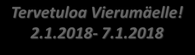 Tervetuloa Vierumäelle! 2.1.2018-7.1.2018 VASTAANOTTO Puh. 010 5777 020 Vastaanotto palvelee Vierumäki Resort hotellin tiloissa vuoden jokaisena päivänä ympäri vuorokauden.