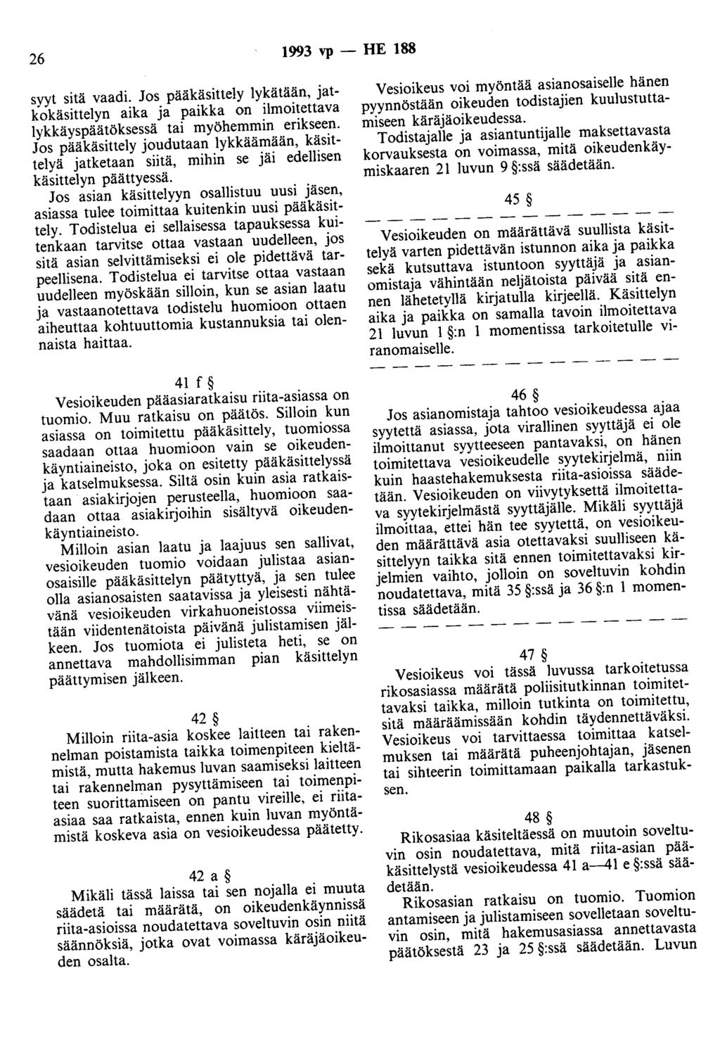 26 1993 vp - HE 188 syyt sitä vaadi. Jos pääkäsittely lykätään, jatkokäsittelyn aika ja paikka on ilmoitettava lykkäyspäätöksessä tai myöhemmin erikseen.