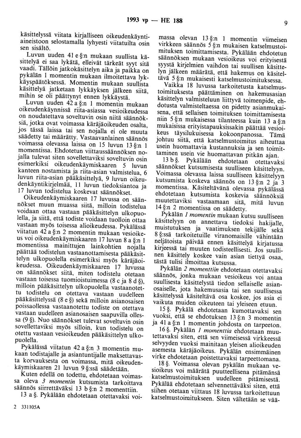 1993 vp - HE 188 9 käsittelyssä viitata kirjalliseen oikeudenkäyntiaineistoon selostamalla lyhyesti viitatuilta osin sen sisältö.