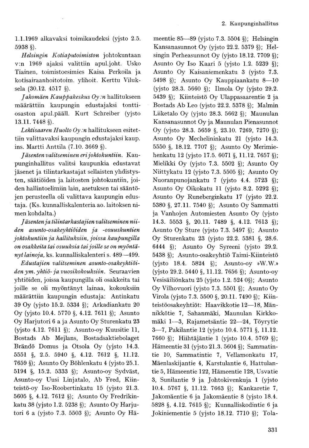 1.1.1969 alkavaksi toimikaudeksi (yjsto 2.5. 5938 ). Helsingin Kotiaputoimiston johtokuntaan v:n 1969 ajaksi valittiin apul.joht. Usko Tiainen, toimistoesimies Kaisa Perkoila ja kotisairaanhoitotoim.