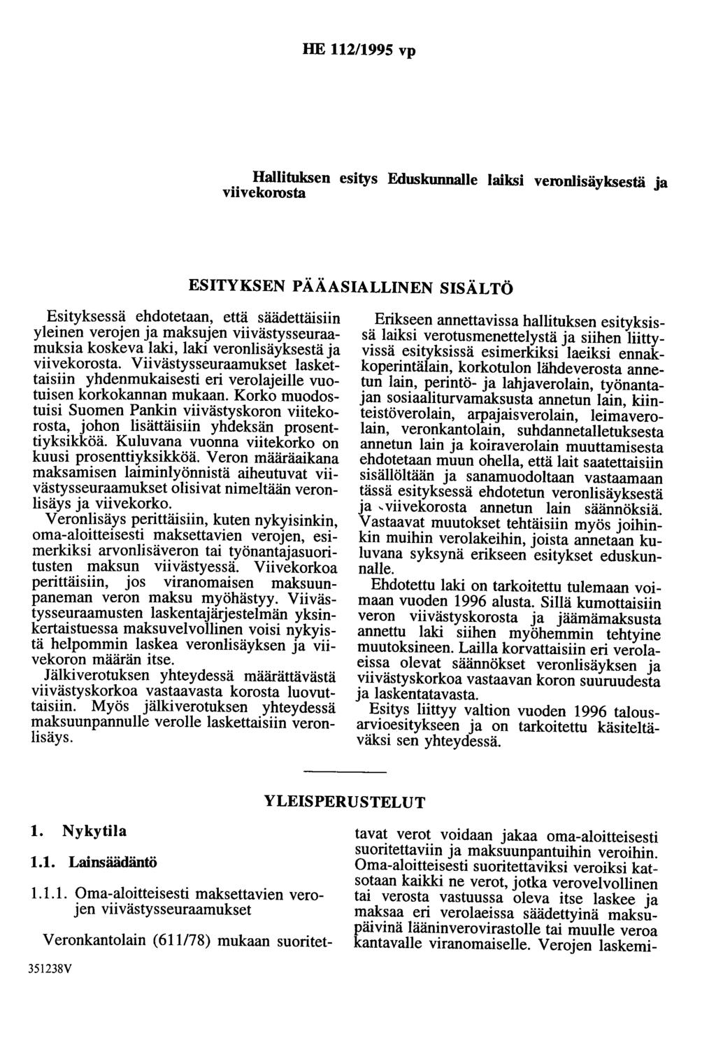 HE 112/1995 vp Hallituksen esitys Eduskunnalle laiksi veronlisäyksestä ja viivekorosta ESITYKSEN PÄÄASIALLINEN SISÄLTÖ Esityksessä ehdotetaan, että säädettäisiin yleinen verojen ja maksujen