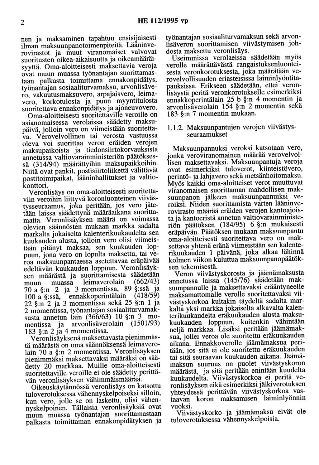 2 HE 112/1995 vp nen ja maksaminen tapahtuu ensisijaisesti ilman maksuunpanotoimenpiteitä. Lääninverovirastot ja muut viranomaiset valvovat suoritusten oikea-aikaisuutta ja oikeamääräisyyttä.