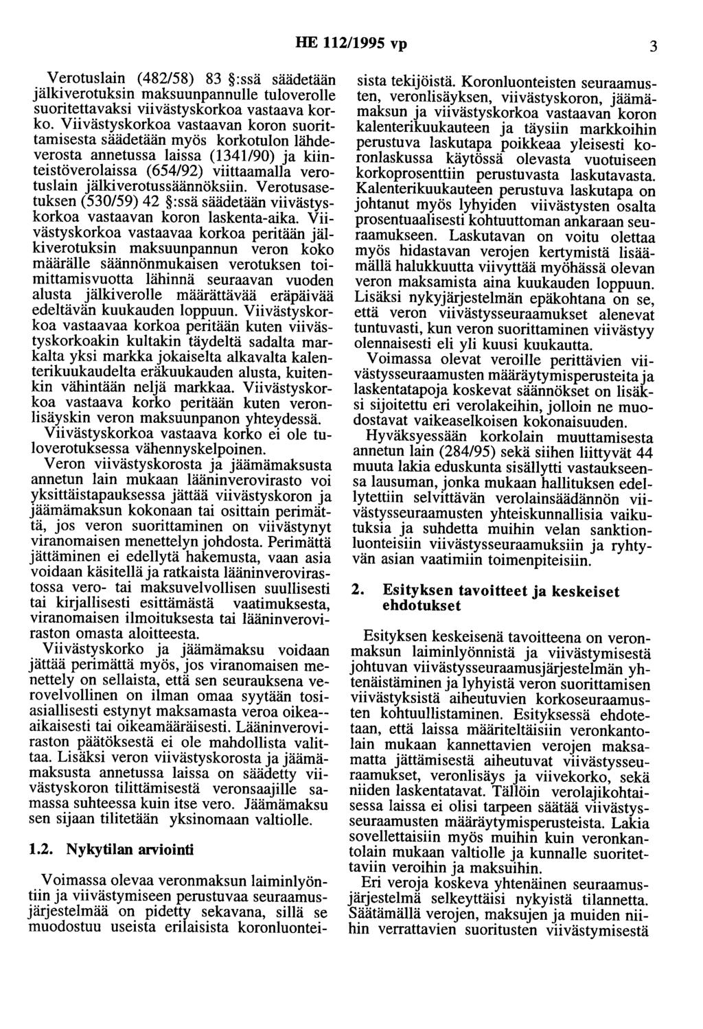 HE 112/1995 vp 3 Verotuslain (482/58) 83 :ssä säädetään jälkiverotuksin maksuunpannulle tuloverolle suoritettavaksi viivästyskorkoa vastaava korko.