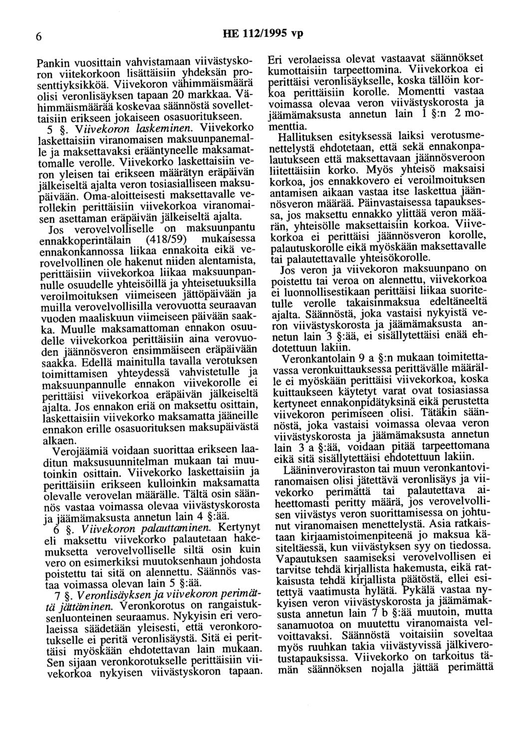 6 HE 112/1995 vp Pankin vuosittain vahvistamaan viivästyskoron viitekorkoon lisättäisiin yhdeksän prosenttiyksikköä. Viivekoron vähimmäismäärä olisi veronlisäyksen tapaan 20 markkaa.