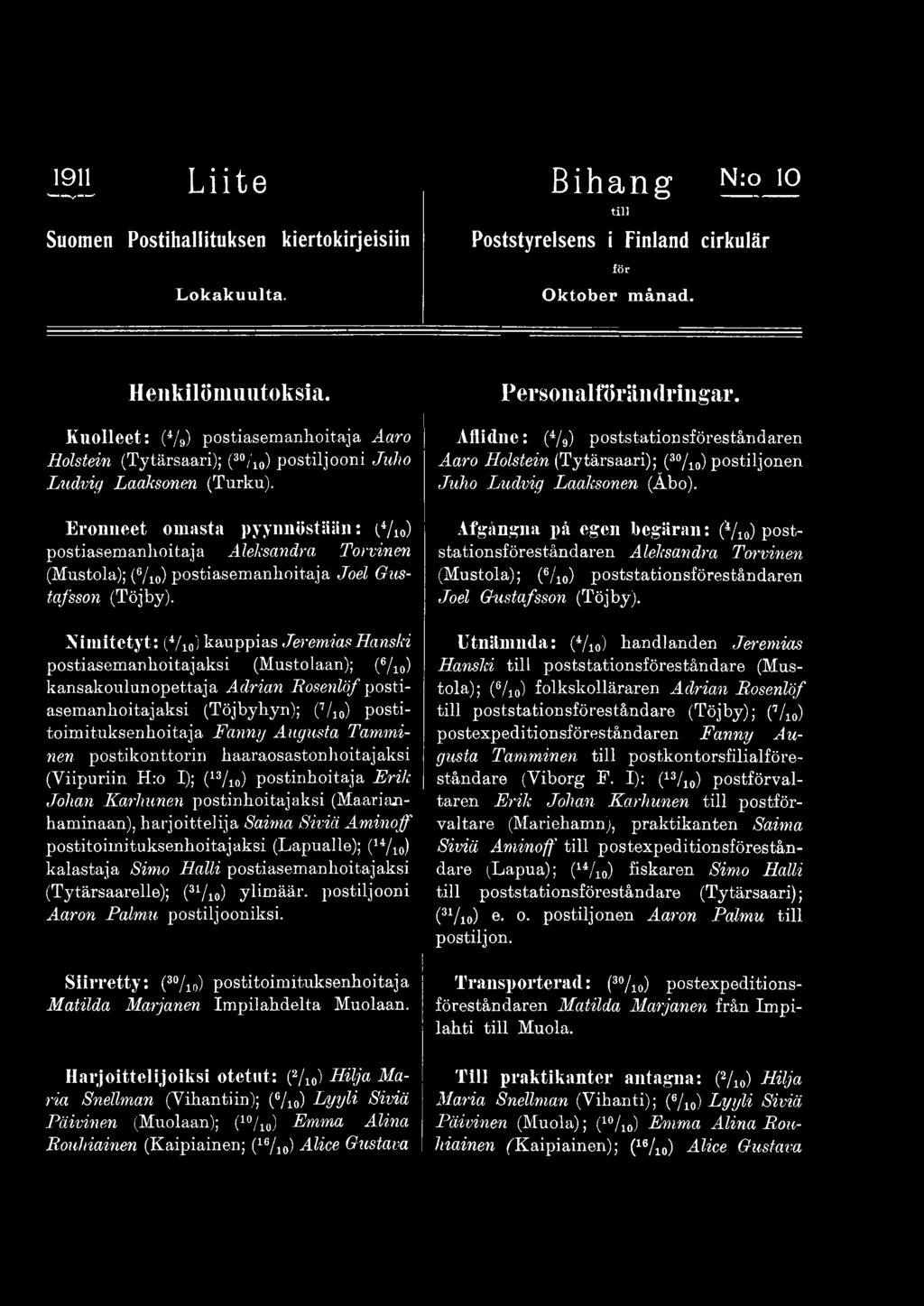 Augusta Tamminen postikonttorin haaraosastonhoitajaksi (Viipuriin H:o I); (13/io) postinhoitaja Erik Johan Karhunen postinhoitajaksi (Maarianhaminaan), harjoittelija Saima Siviä Aminoff