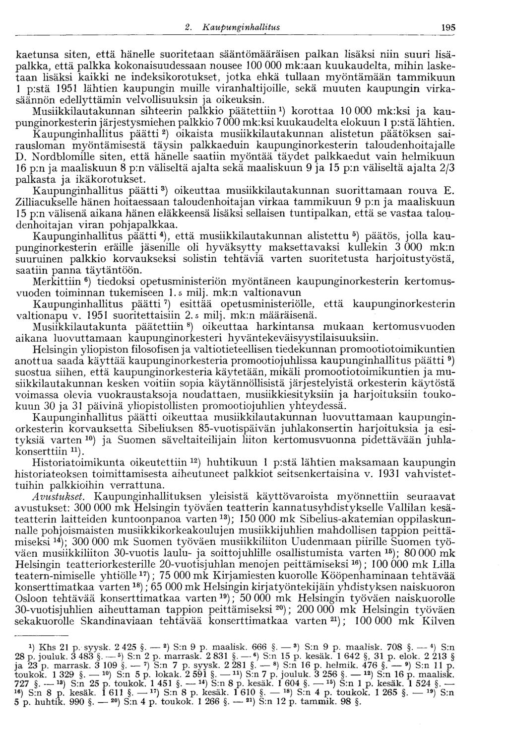 2. Kaupunginhallitus 195 kaetunsa siten, että hänelle suoritetaan sääntömääräisen palkan lisäksi niin suuri lisäpalkka, että palkka kokonaisuudessaan nousee 100 000 mk:aan kuukaudelta, mihin