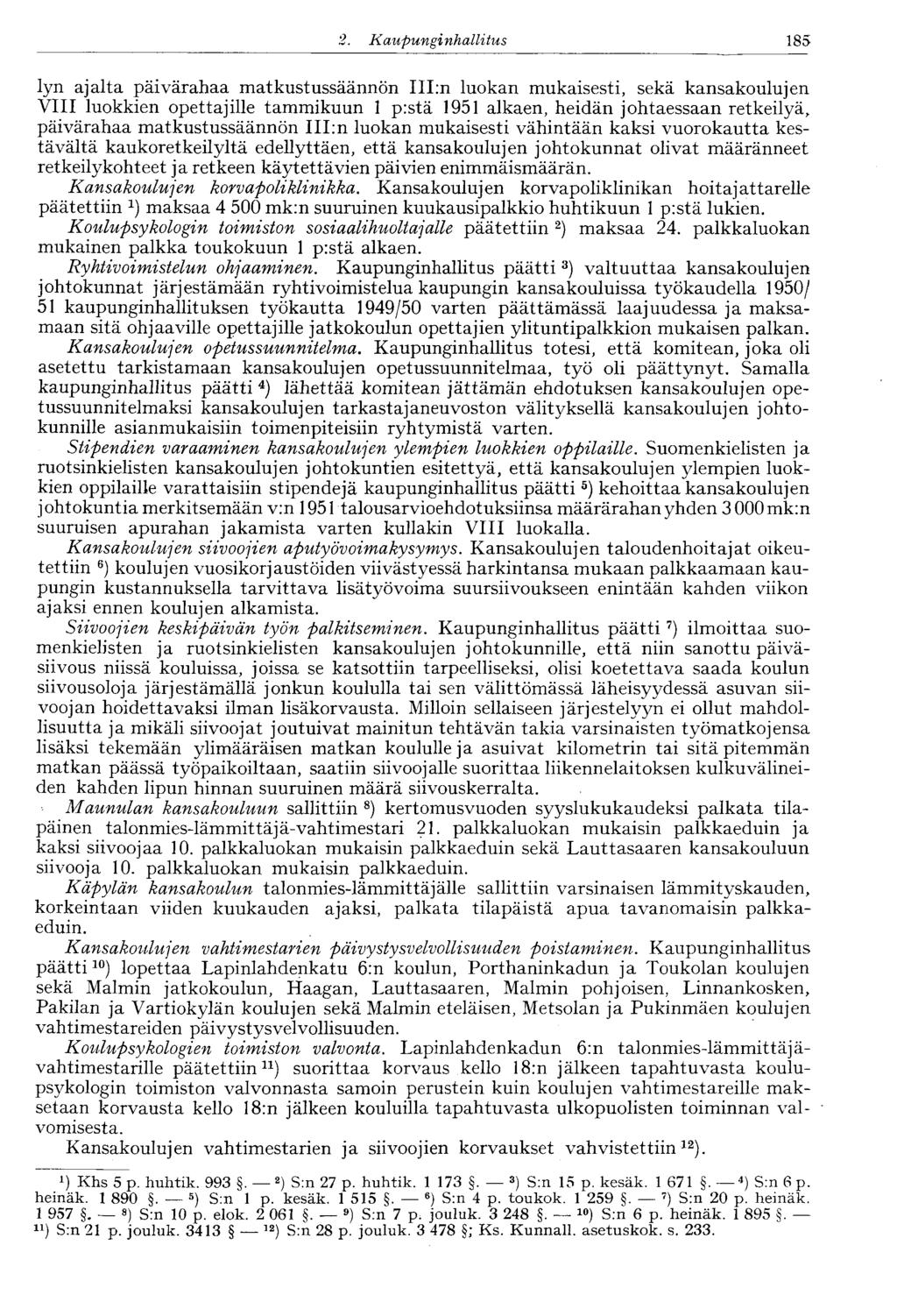 2. Kaupunginhallitus 185 lyn ajalta päivärahaa matkustussäännön III:n luokan mukaisesti, sekä kansakoulujen VIII luokkien opettajille tammikuun 1 p:stä 1951 alkaen, heidän johtaessaan retkeilyä,