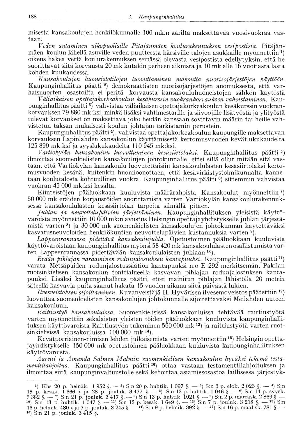 2. Kaupunginhallitus 188 misesta kansakoulujen henkilökunnalle 100 mk:n aarilta maksettavaa vuosivuokraa vastaan. Veden antaminen ulkopuolisille Pitäjänmäen koulurakennuksen vesipostista.