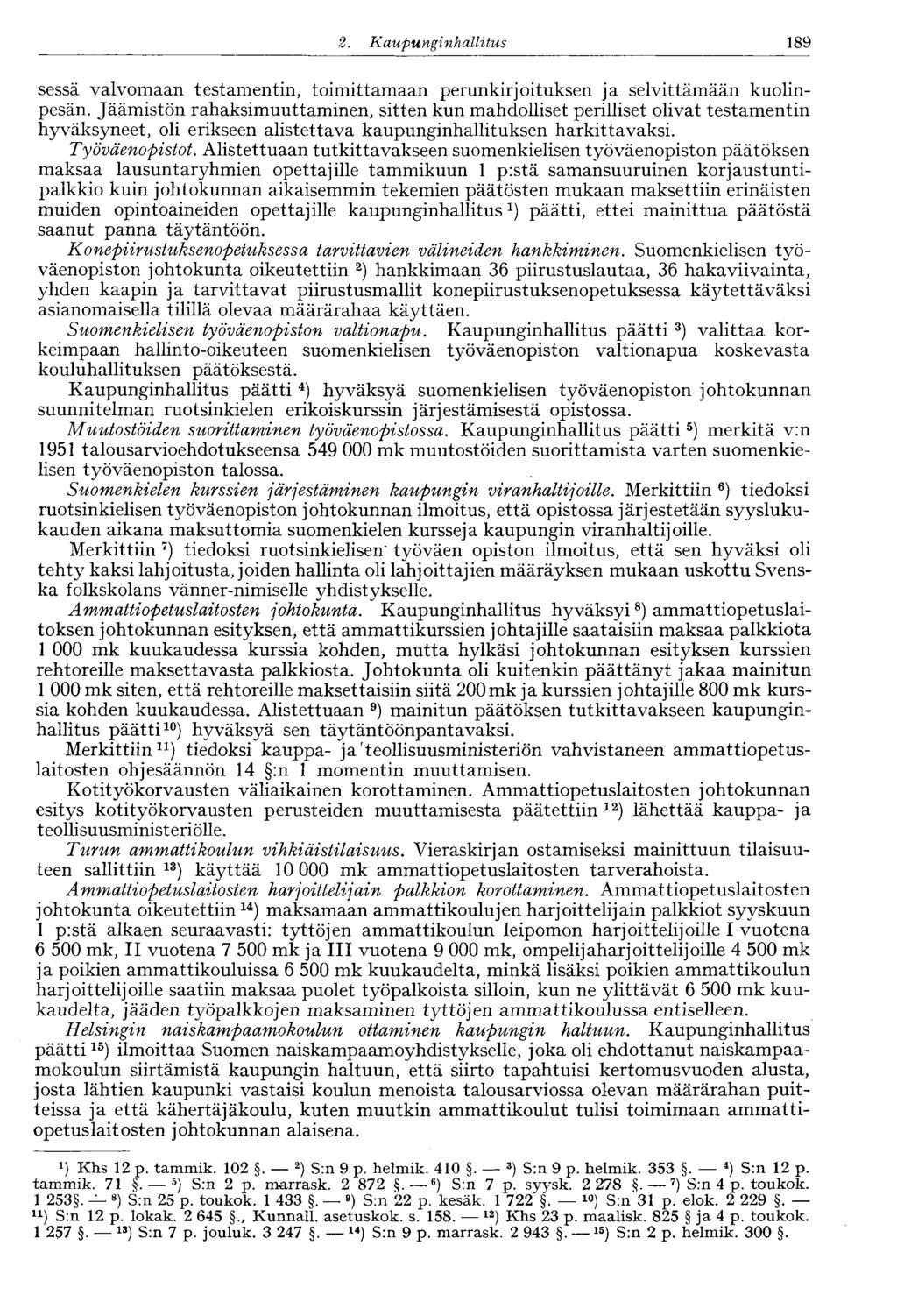 2. Kaupunginhallitus 189 sessä valvomaan testamentin, toimittamaan perunkirjoituksen ja selvittämään kuolinpesän.