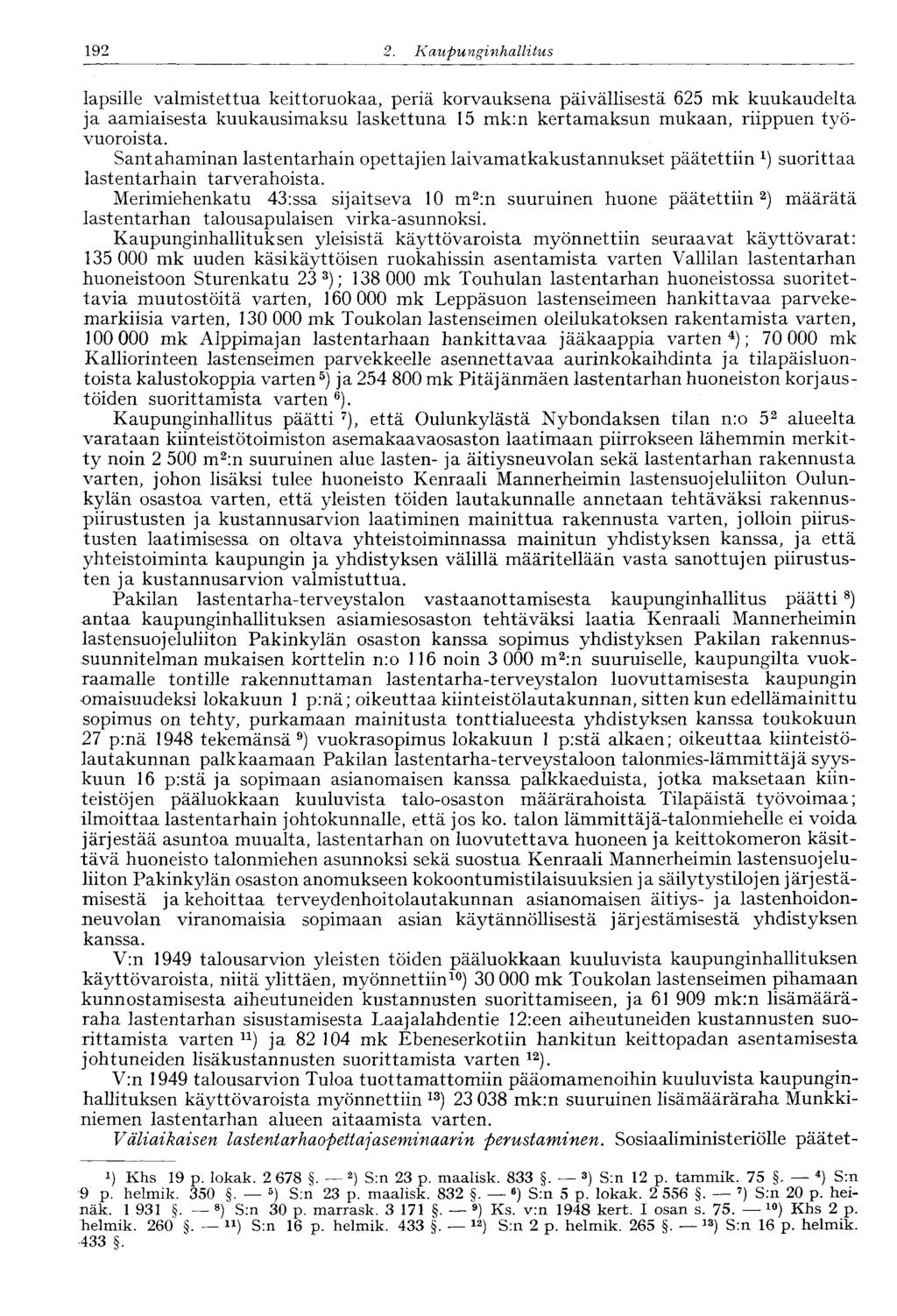 2. Kaupunginhallitus 192 lapsille valmistettua keittoruokaa, periä korvauksena päivällisestä 625 mk kuukaudelta ja aamiaisesta kuukausimaksu laskettuna 15 mk:n kertamaksun mukaan, riippuen