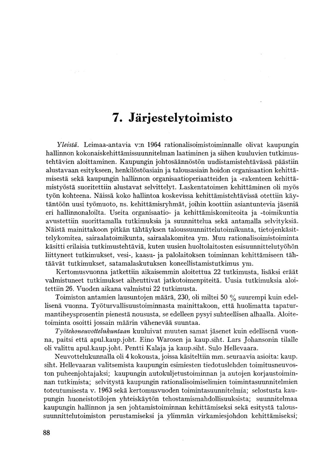 Yleistä. Leimaa-antavia v:n 1964 rationalisoimistoiminnalle olivat kaupungin hallinnon kokonaiskehittämissuunnitelman laatiminen ja siihen kuuluvien tutkimustehtävien aloittaminen.