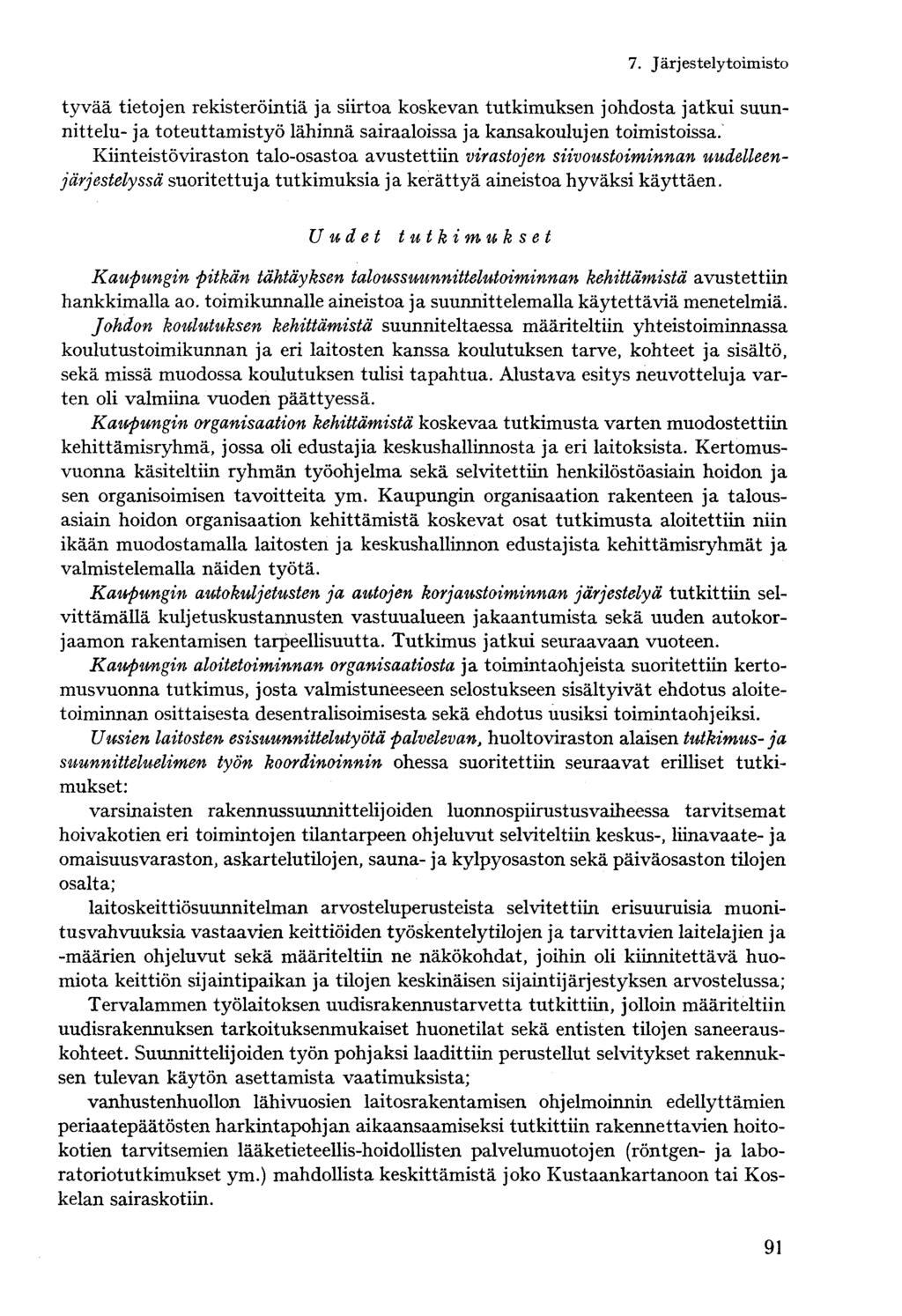 tyvää tietojen rekisteröintiä ja siirtoa koskevan tutkimuksen johdosta jatkui suunnittelu» ja toteuttamistyö lähinnä sairaaloissa ja kansakoulujen toimistoissa.