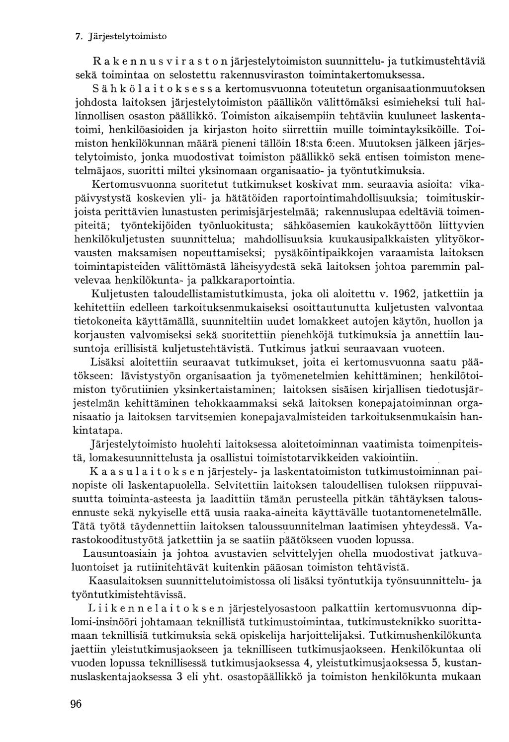 Rakennusviraston järjestelytoimiston suunnittelu- ja tutkimustehtäviä sekä toimintaa on selostettu rakennusviraston toimintakertomuksessa.