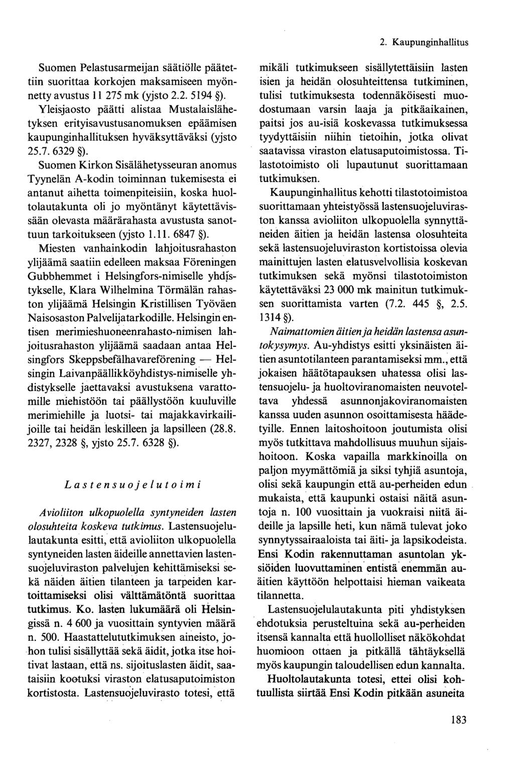 Suomen Pelastusarmeijan säätiölle päätettiin suorittaa korkojen maksamiseen myönnetty avustus 11 275 mk (yjsto 2.2. 5194 ).