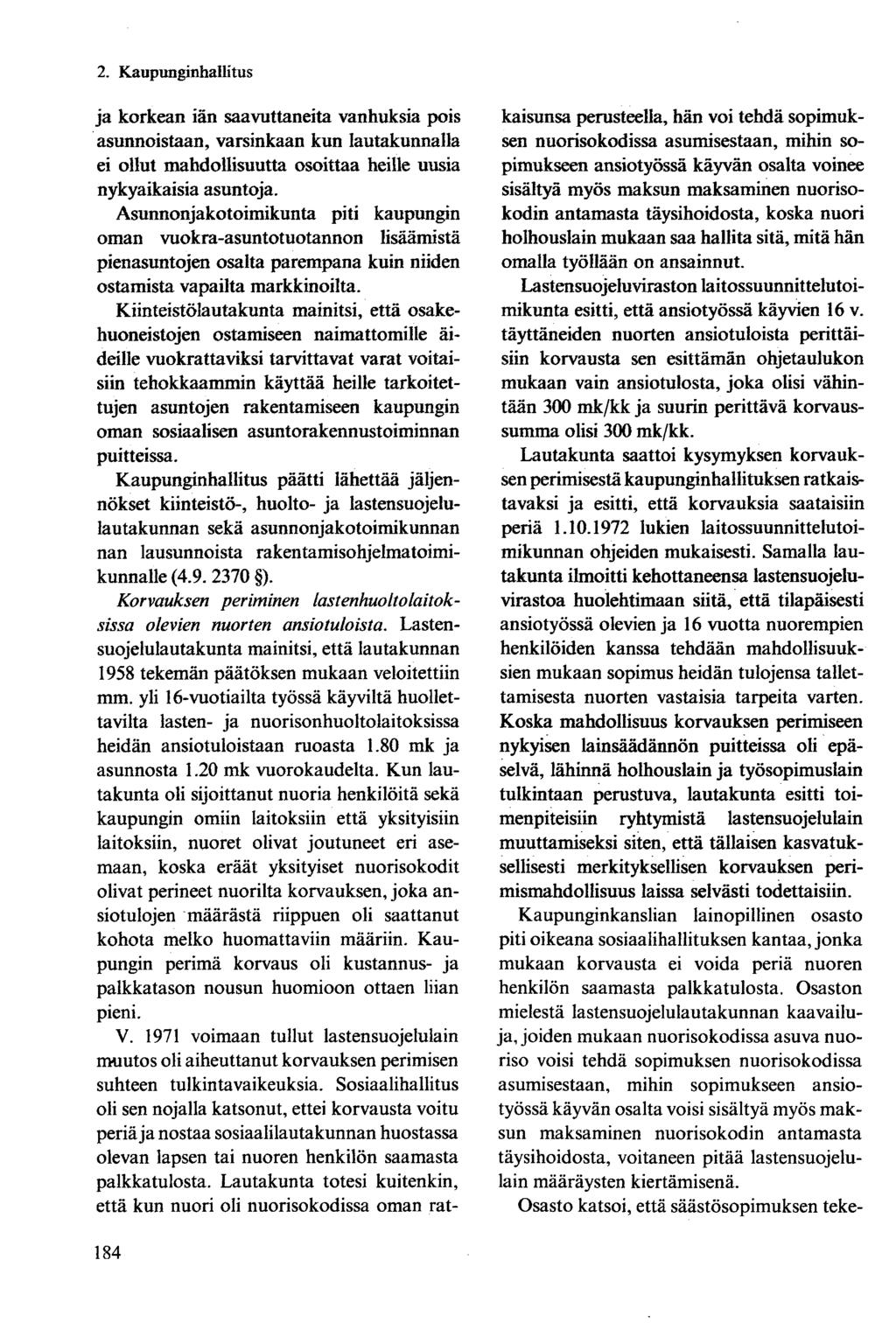 ja korkean iän saavuttaneita vanhuksia pois asunnoistaan, varsinkaan kun lautakunnalla ei ollut mahdollisuutta osoittaa heille uusia nykyaikaisia asuntoja.