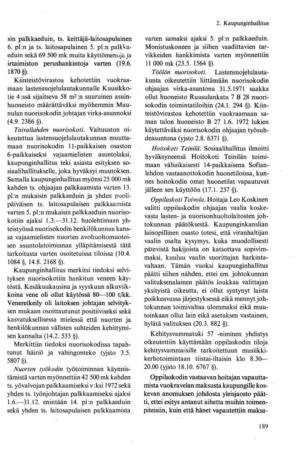 sin palkkaeduin, ts. keittäjä-laitosapulainen 6. pl:n ja ts. laitosapulainen 5. pl:n palkkaeduin sekä 69 500 mk muita käyttömenoja ja irtaimiston perushankintoja varten (19.6. 1870 ).