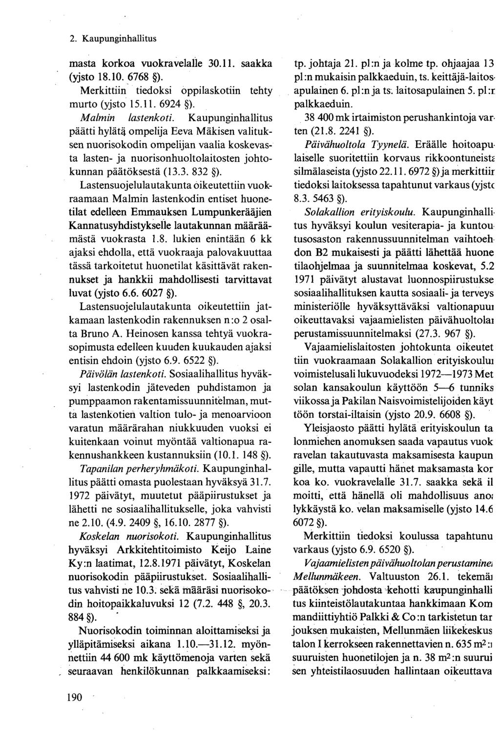 masta korkoa vuokravelalle 30.11. saakka (yjsto 18.10. 6768 ). Merkittiin tiedoksi oppilaskotiin tehty murto (yjsto 15.11. 6924 ). Malmin lastenkoti.