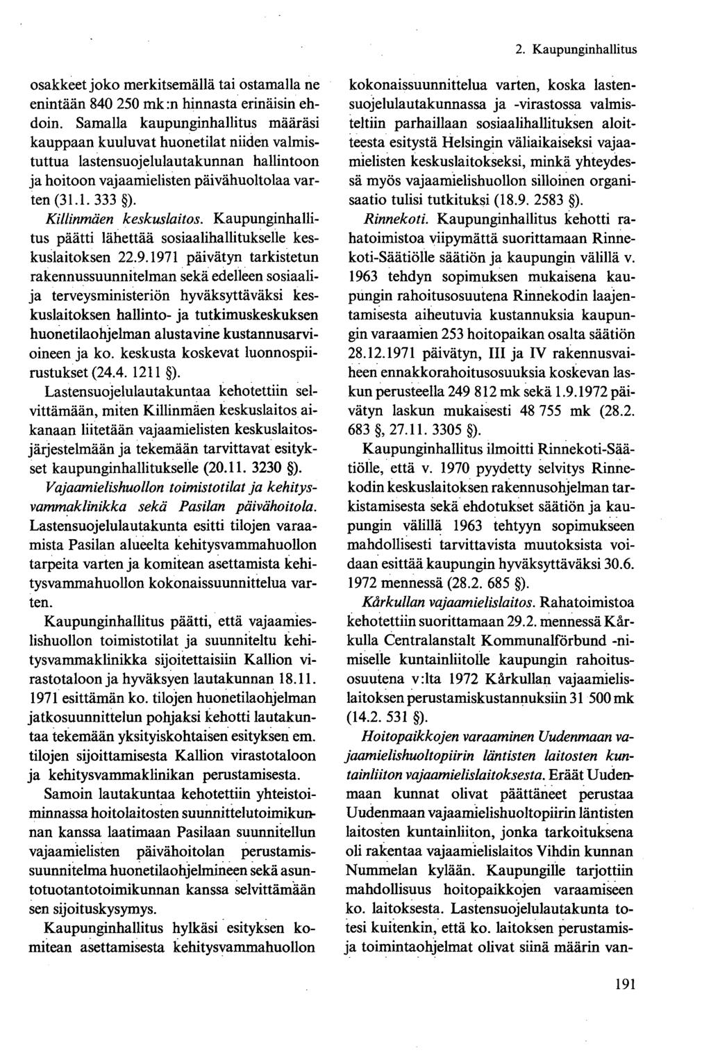 osakkeet joko merkitsemällä tai ostamalla ne enintään 840 250 mk:n hinnasta erinäisin ehdoin.