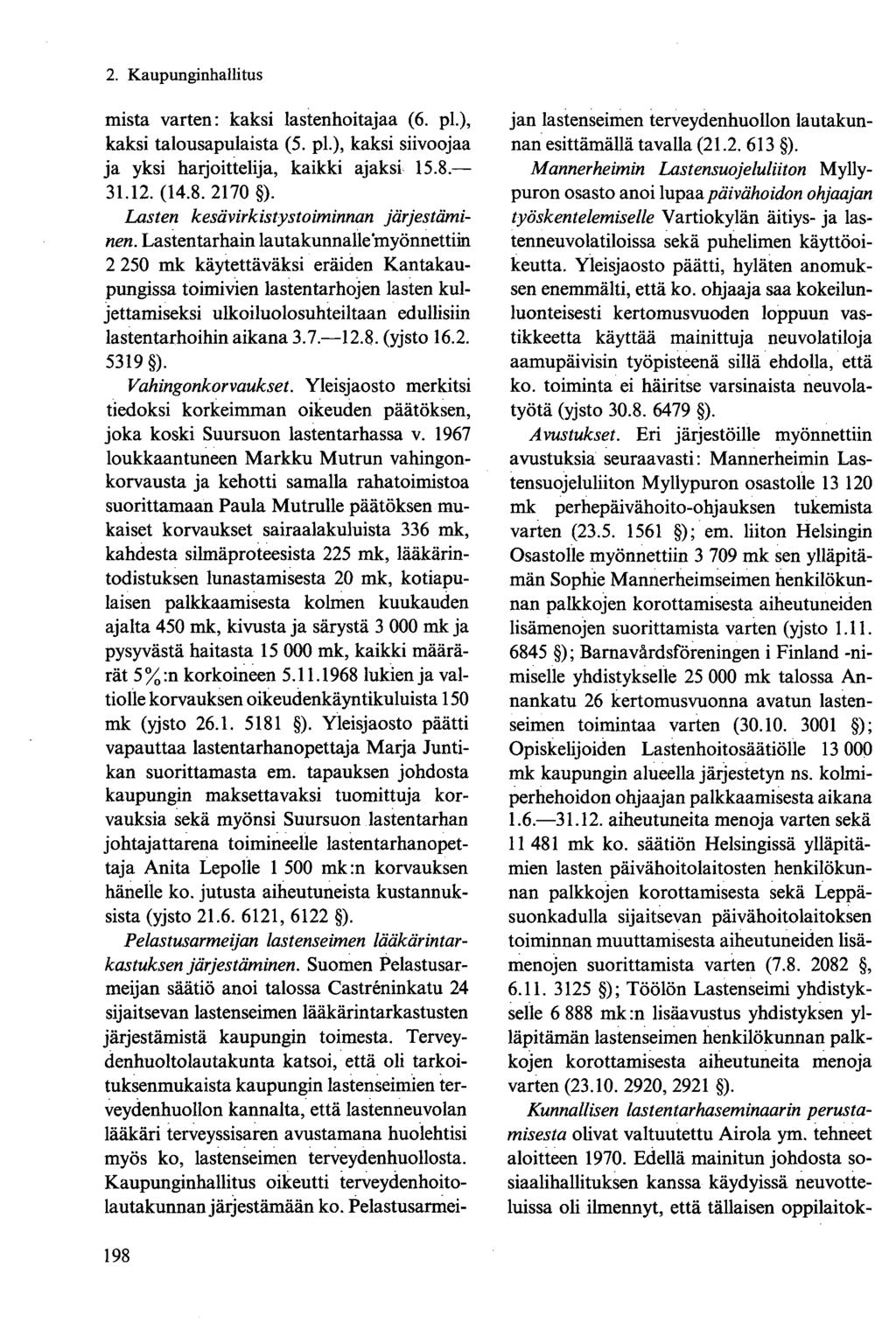 mistä varten: kaksi lastenhoitajaa (6. pl.), kaksi talousapulaista (5. pl.), kaksi siivoojaa ja yksi harjoittelija, kaikki ajaksi 15.8. 31.12. (14.8. 2170 ).