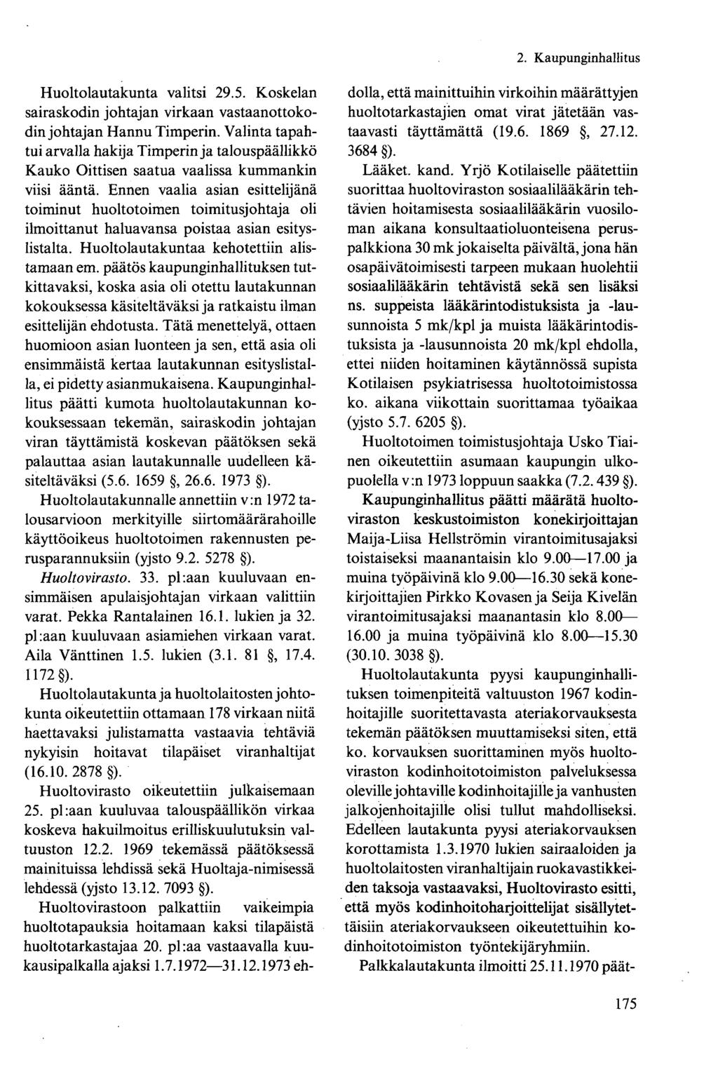 Huoltolautakunta valitsi 29.5. Koskelan sairaskodin johtajan virkaan vastaanottokodin johtajan Hannu Timperin.
