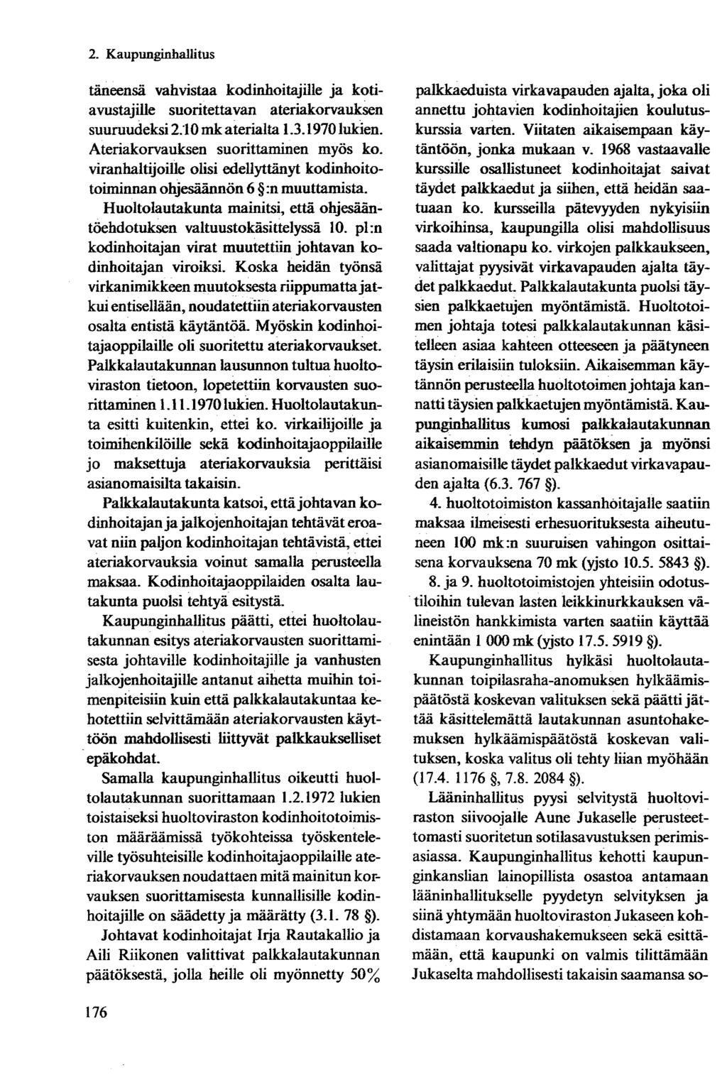 täneensä vahvistaa kodinhoitajille ja kotiavustajille suoritettavan ateriakorvauksen suuruudeksi 2.10 mk aterialta 1.3.1970 lukien. Ateriakorvauksen suorittaminen myös ko.