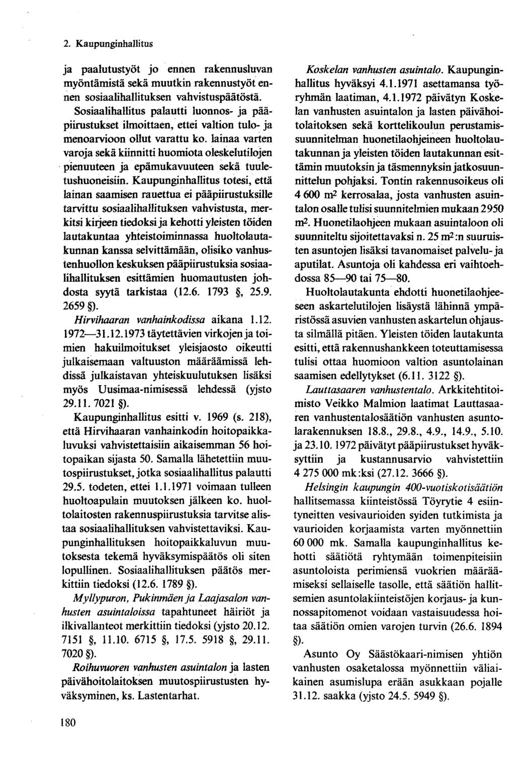 ja paalutustyöt jo ennen rakennusluvan myöntämistä sekä muutkin rakennustyöt ennen sosiaalihallituksen vahvistuspäätöstä.