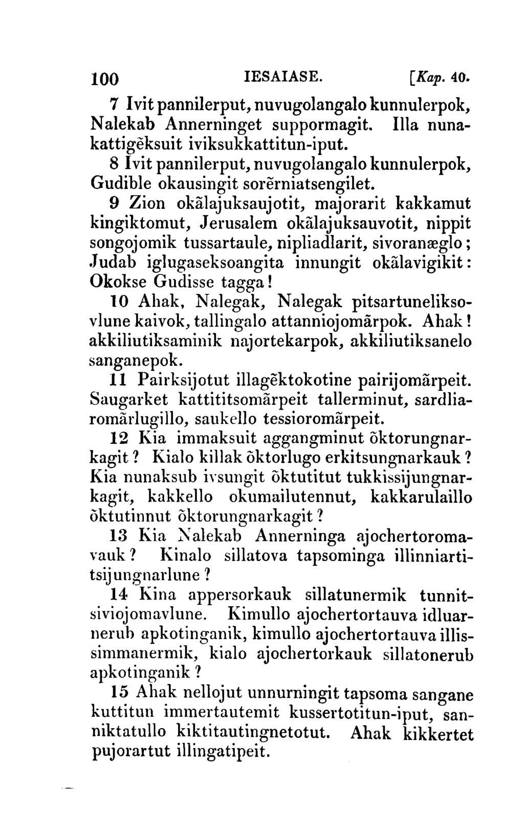 100 IESAIASE. [Kap.40. 7 I vit pannilerput, nuvugolangalo kunnulerpok, N alekab Annerninget supporrnagit. Illa nunakattigeksuit iviksukkattitun-iput.