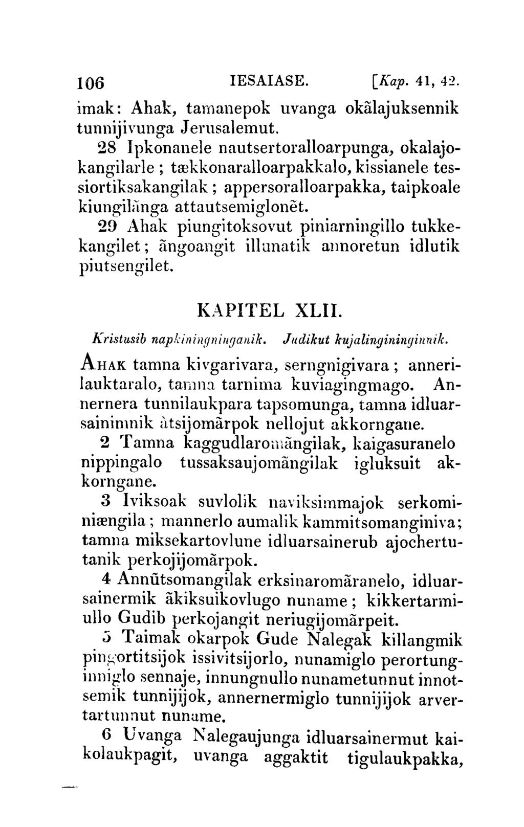 106 IESAIASE. [Kap. 41, 4:? imak: Ahak, tamanepok uvanga okalajuksennik tunnijivunga J erusalemut.