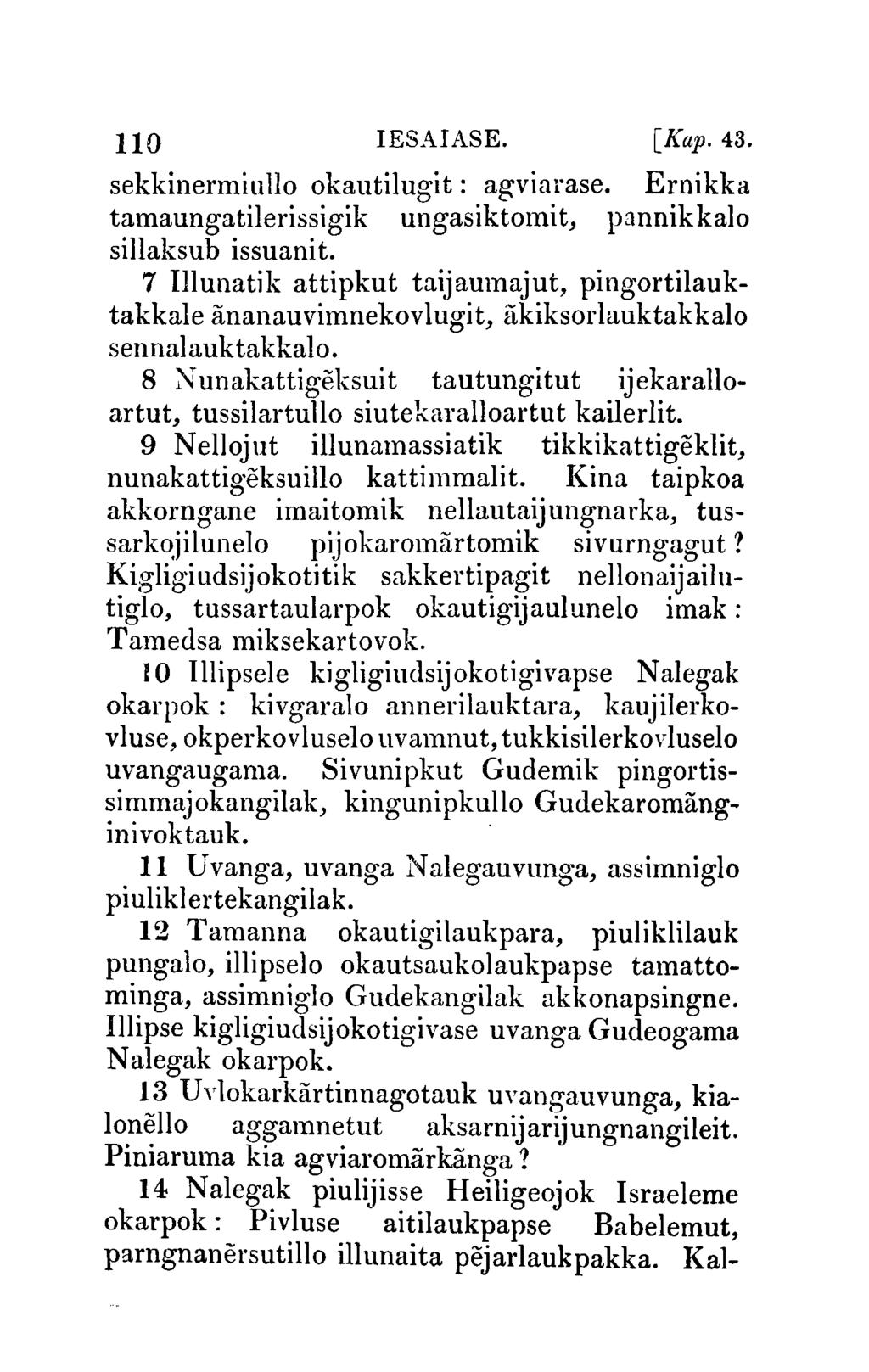 110 IESAIASE. [Kap.43. sekkinermiullo okautilugit: agviul'ase. Ernikka tamaungatilerissigik ungasiktomit, pannikkalo sillaksub issuanit.
